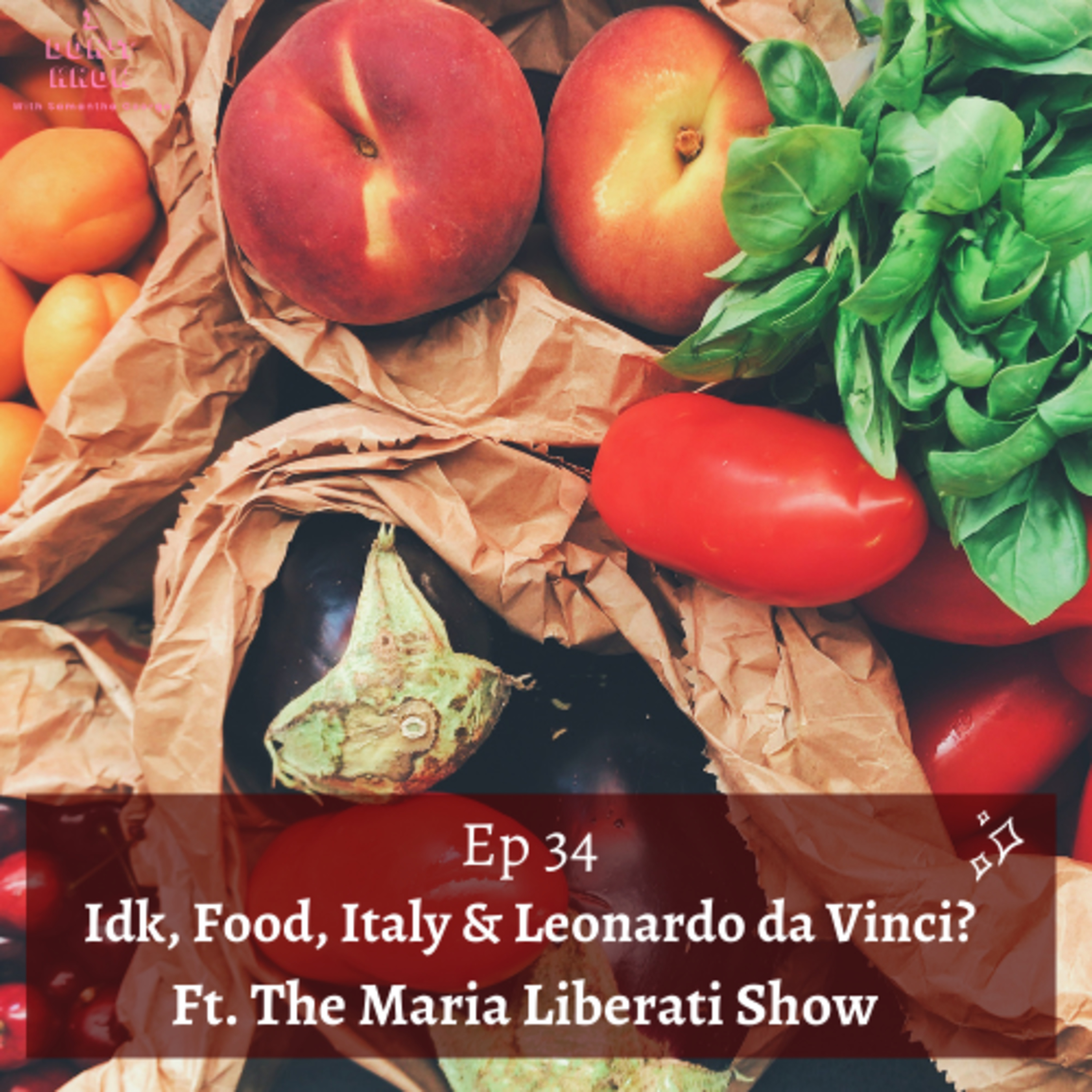 Idk, Food, Italy & Leonardo da Vinci? A conversation with celebrity chef Maria Liberati