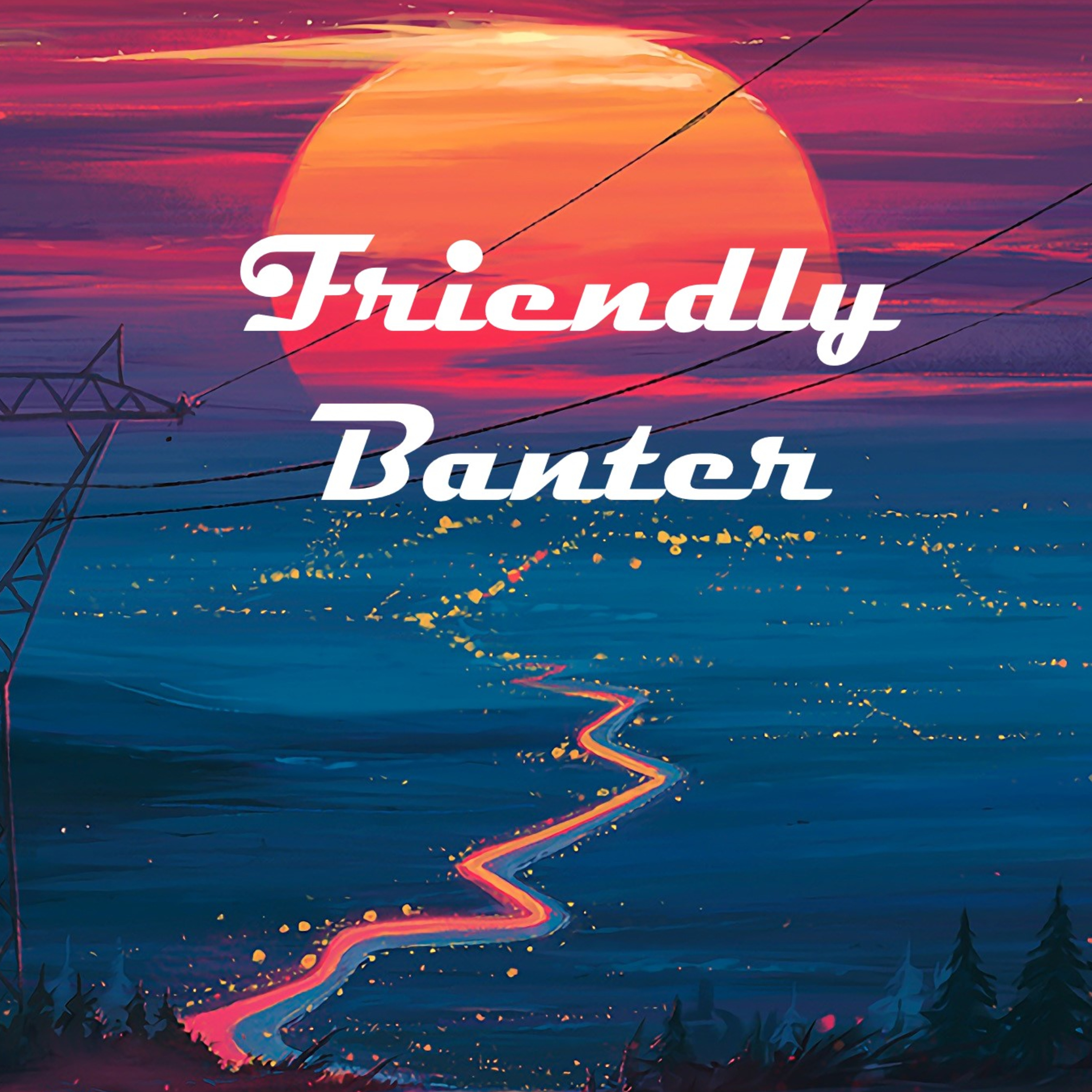 Friendly Banter