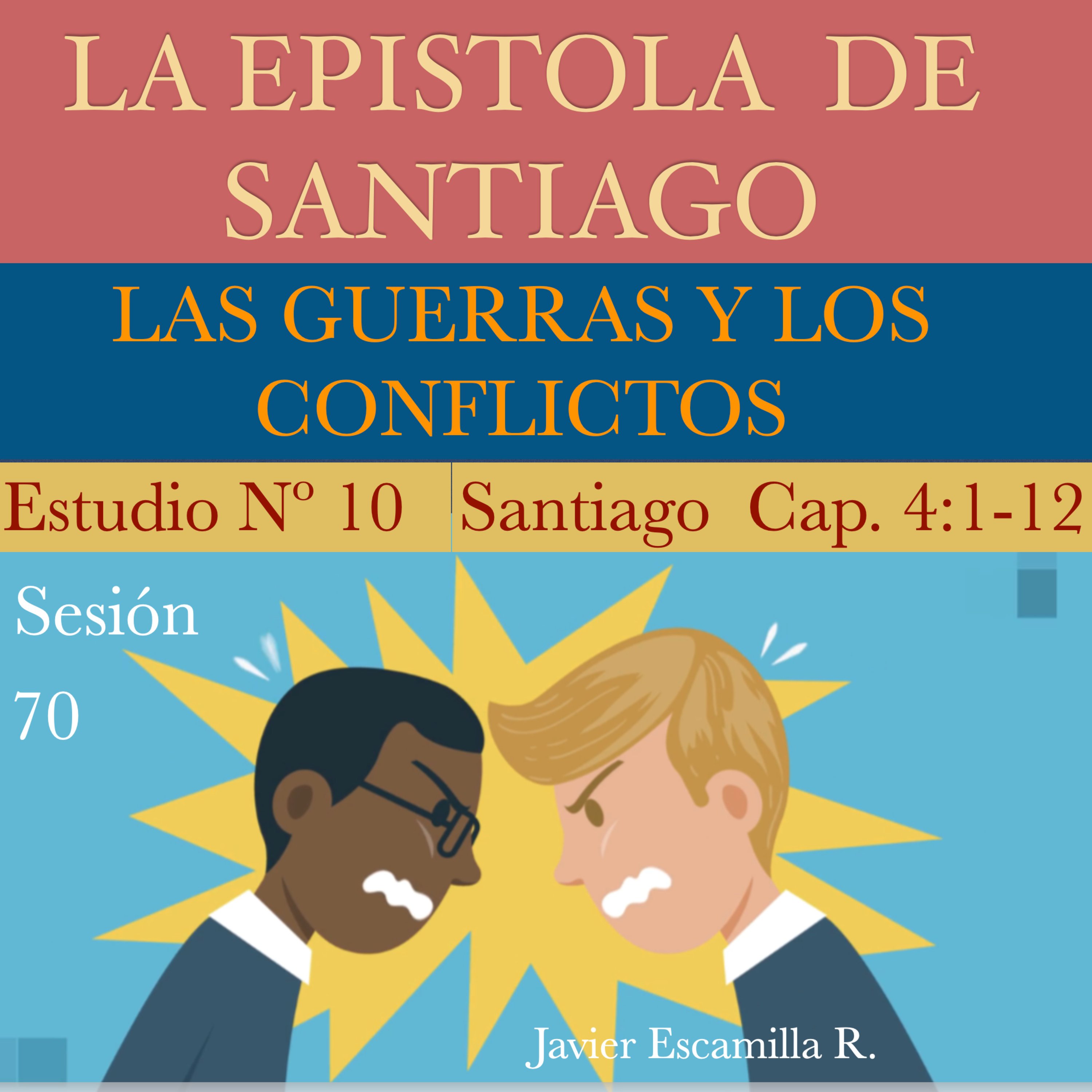 10. LA EPISTOLA DE SANTIAGO. LAS GUERRAS Y LOS CONFLICTOS. ST. 4:1-12