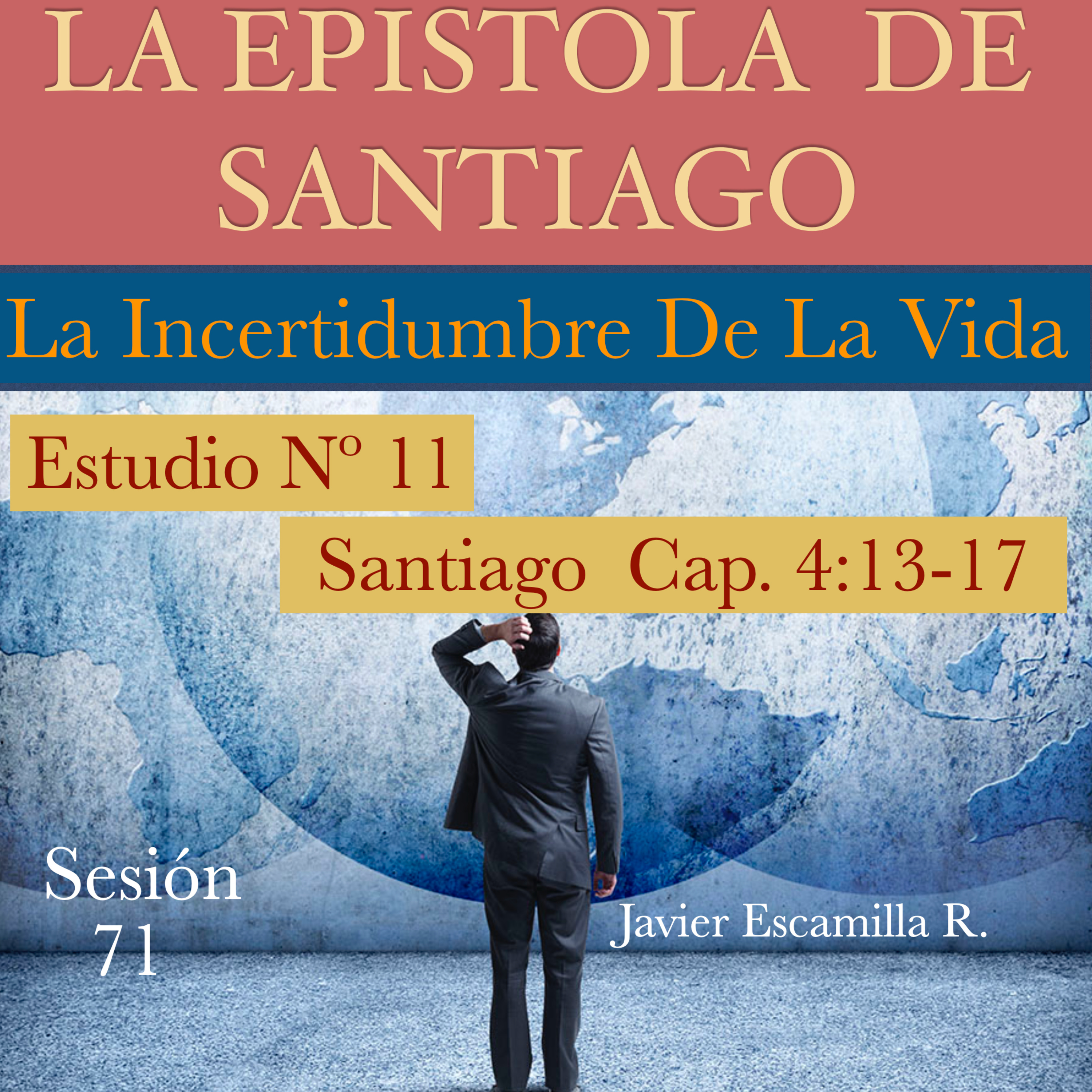 11. LA EPISTOLA DE SANTIAGO. LA INCERTIDUMBRE DE LA VIDA, ST. 4:13-17