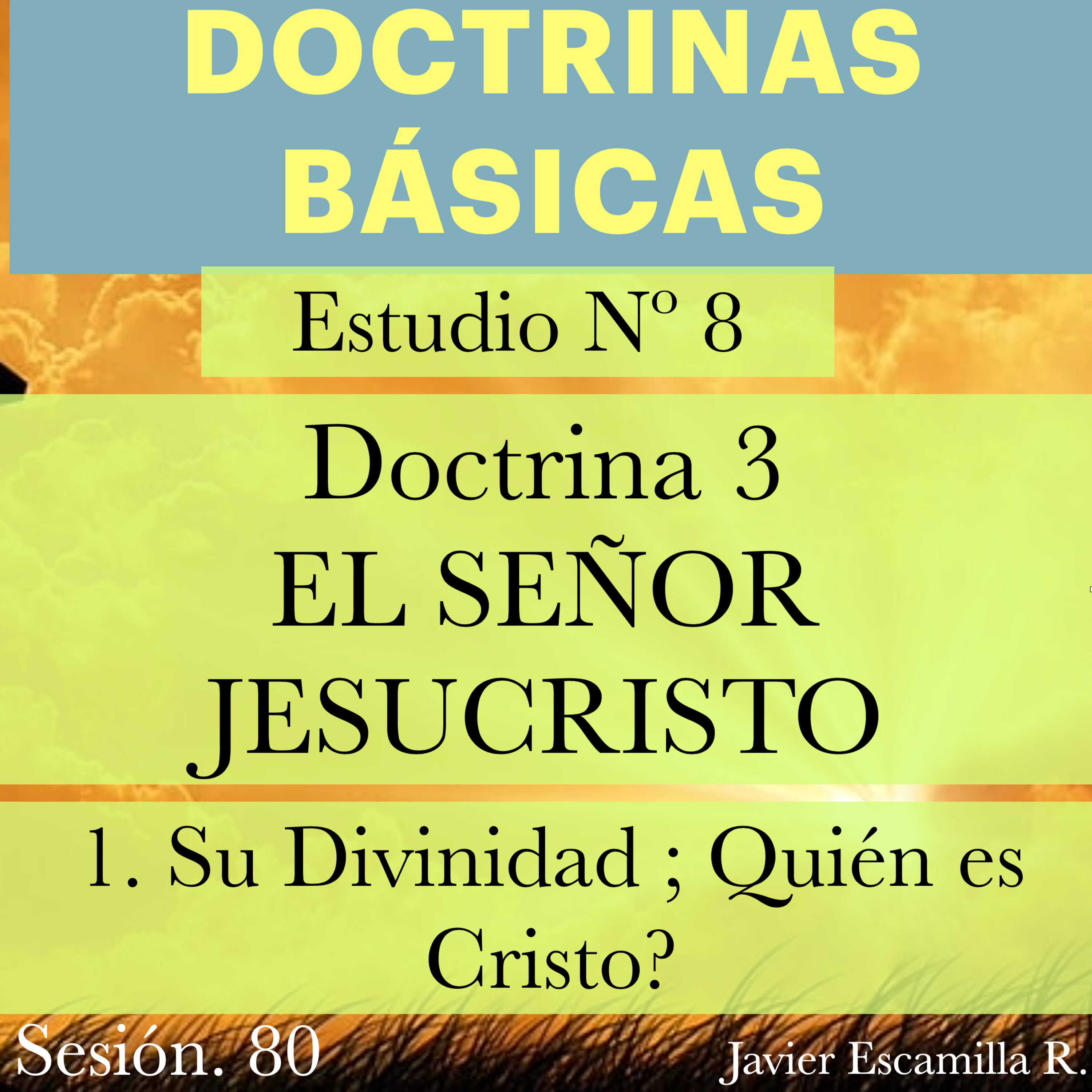 8. DOCTRINAS BASICAS: DOCTRINA 3, EL SEÑOR JESUCRISTO, SU DIVINIDAD. Quien es Cristo?