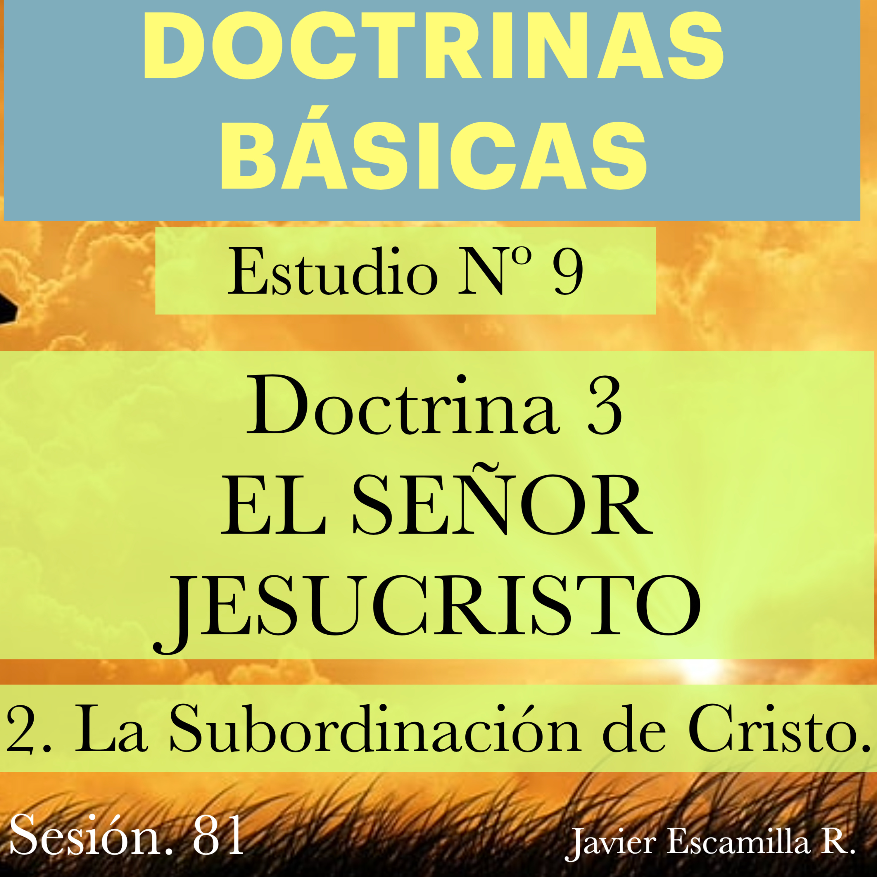 9. DOCTRINAS BASICAS: DOCTRINA 3, EL SEÑOR JESUCRISTO; SU SUBORDINACION.