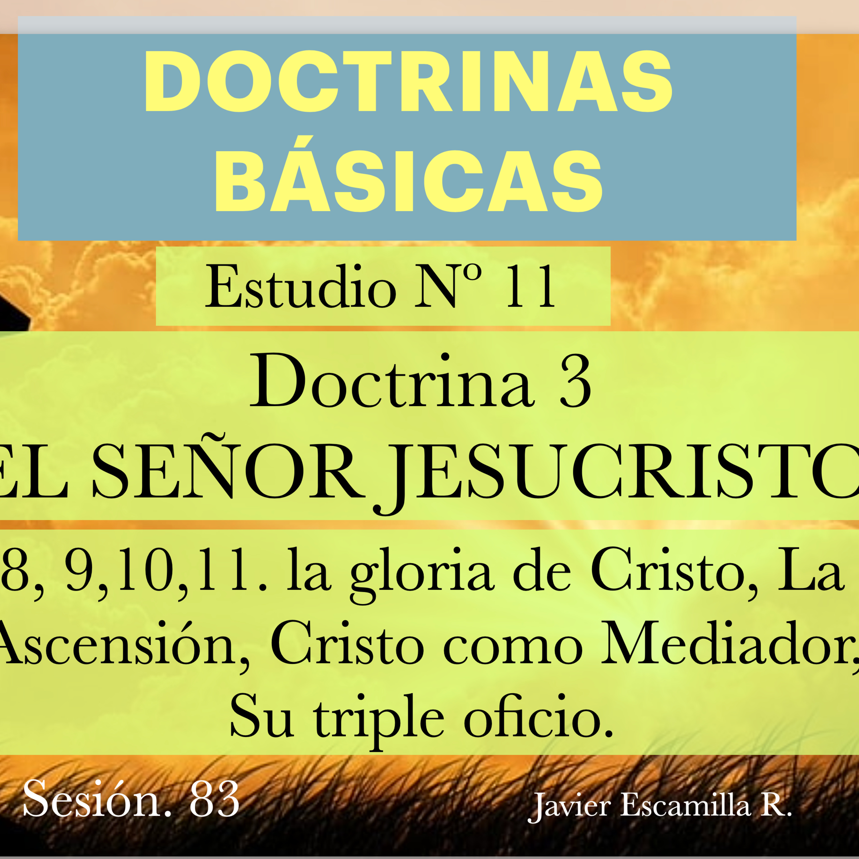 11. DOCTRINAS BASICAS: Nº 3, EL SEÑOR JESUCRISTO; Su Ascensión, Como Mediador, Su triple Oficio.