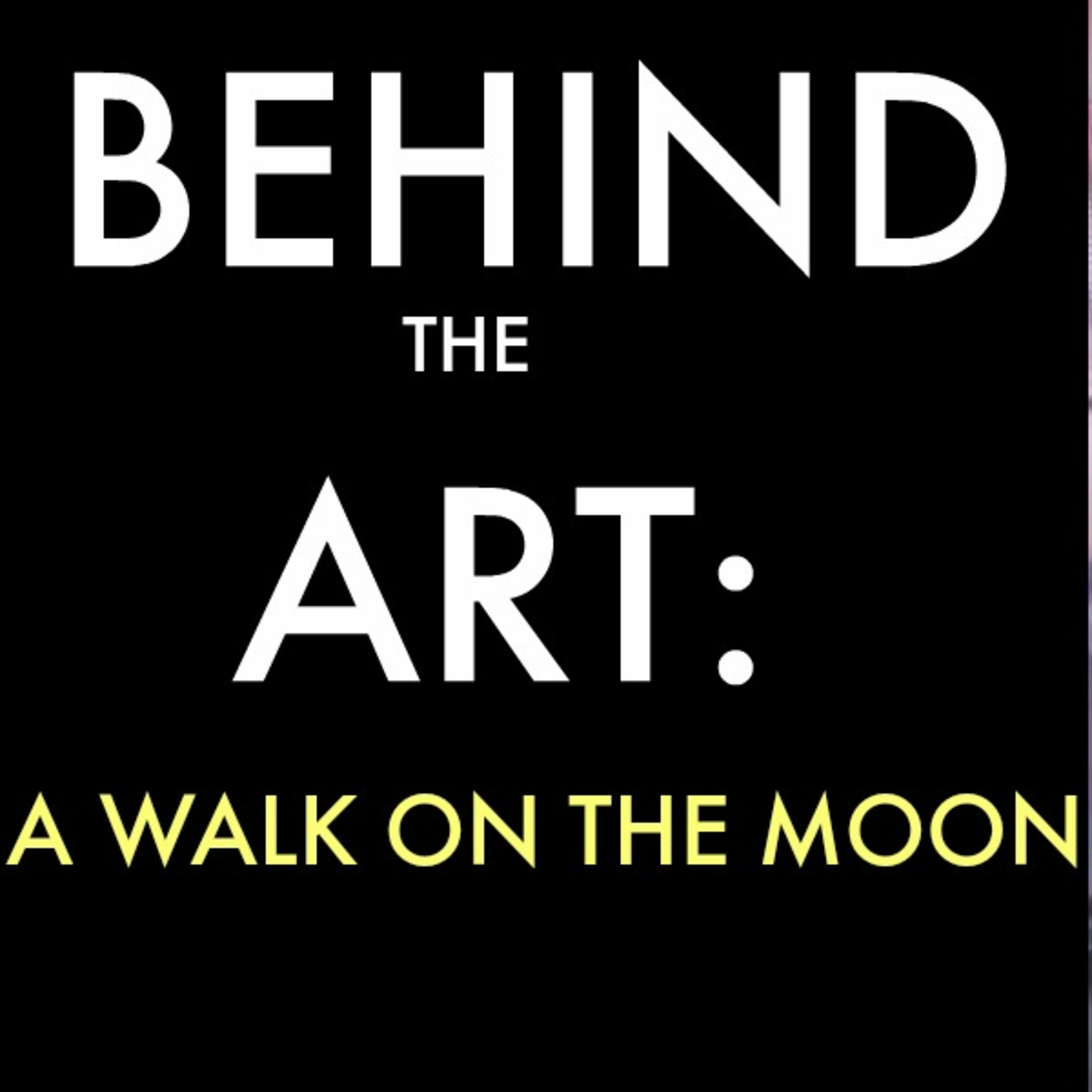 BEHIND THE ART: A Walk on the Moon