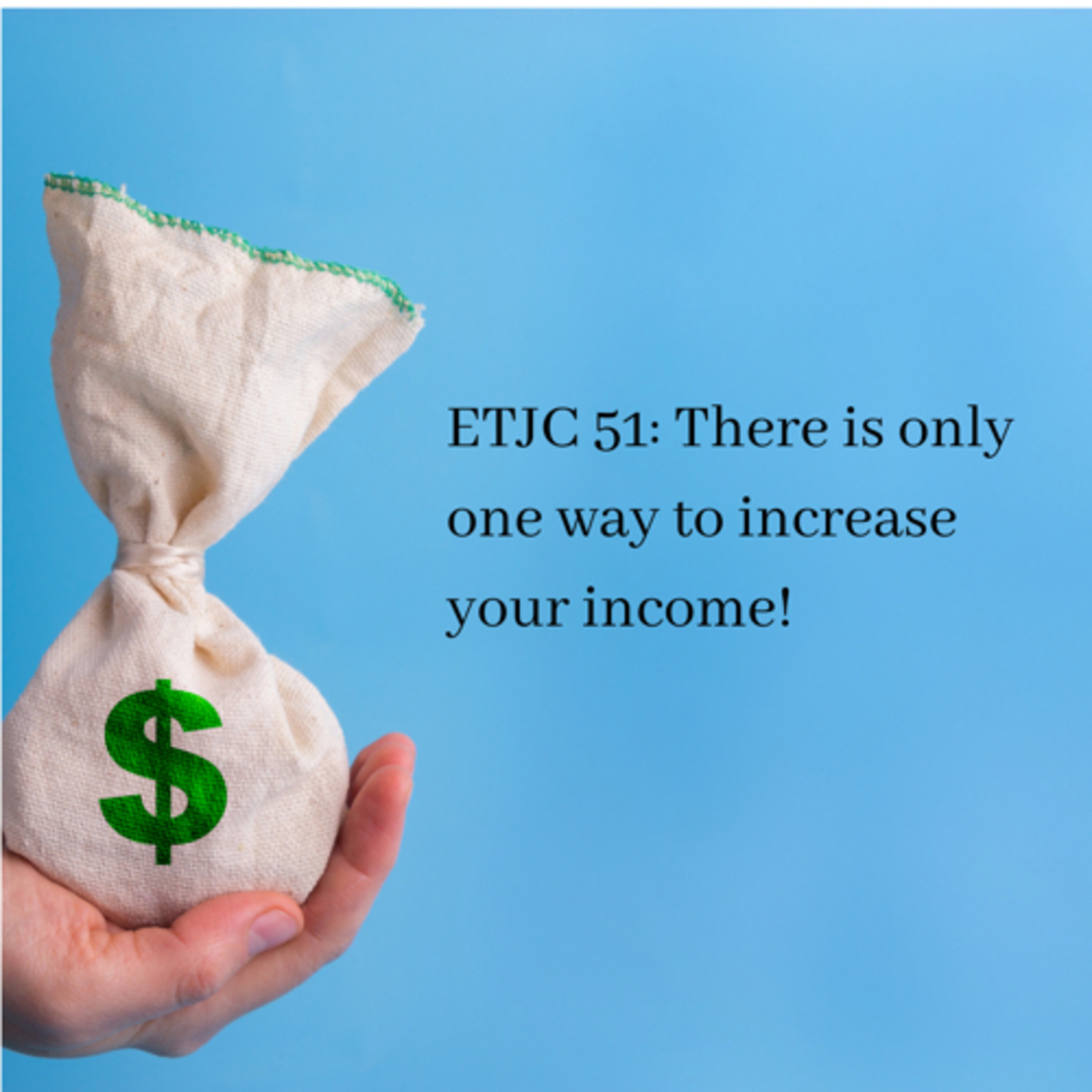 ETJC 51: There is only one way to increase your income!
