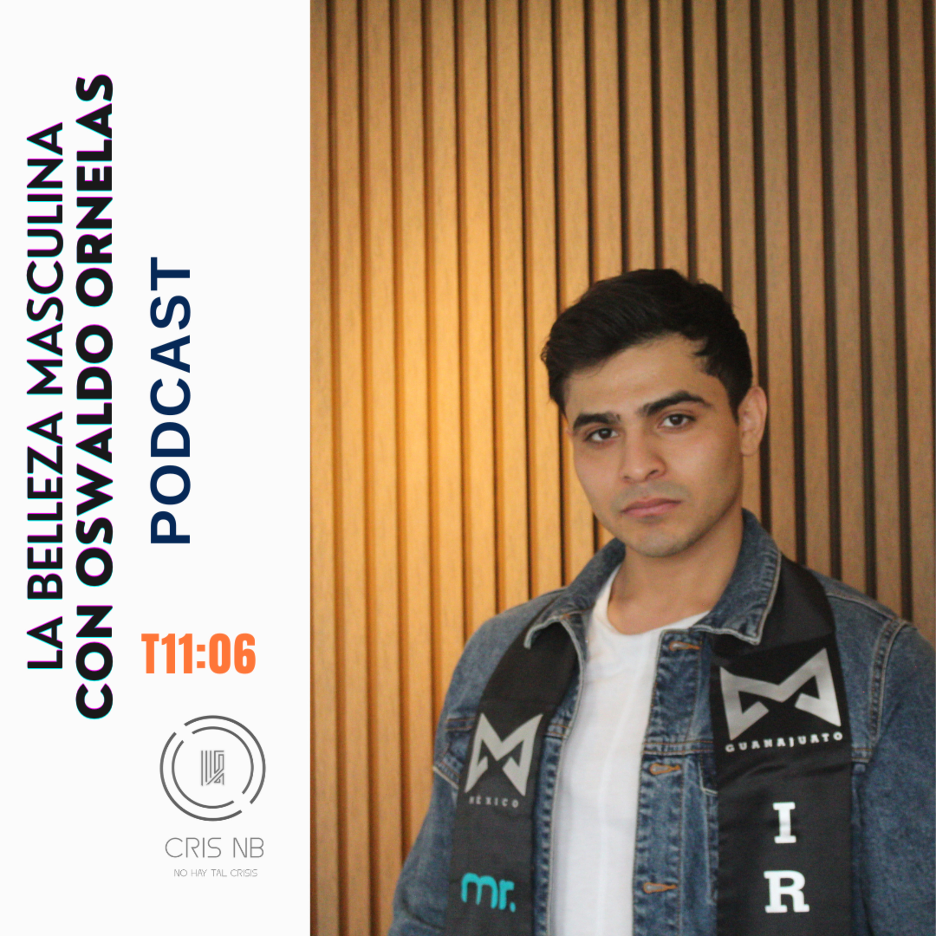 T11:E06 EL MUNDO DE LA BELLEZA MASCULINA CON OSWALDO ORNELAS (MODELO-TRAINER) episode artwork