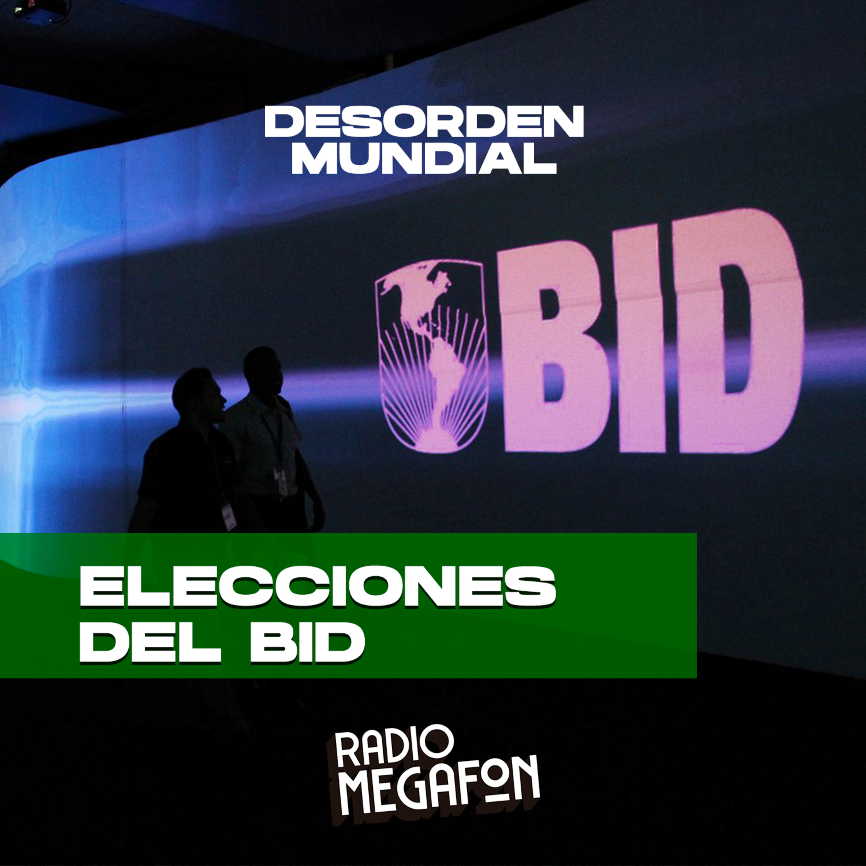 DESORDEN MUNDIAL - Elecciones del BID  episode artwork