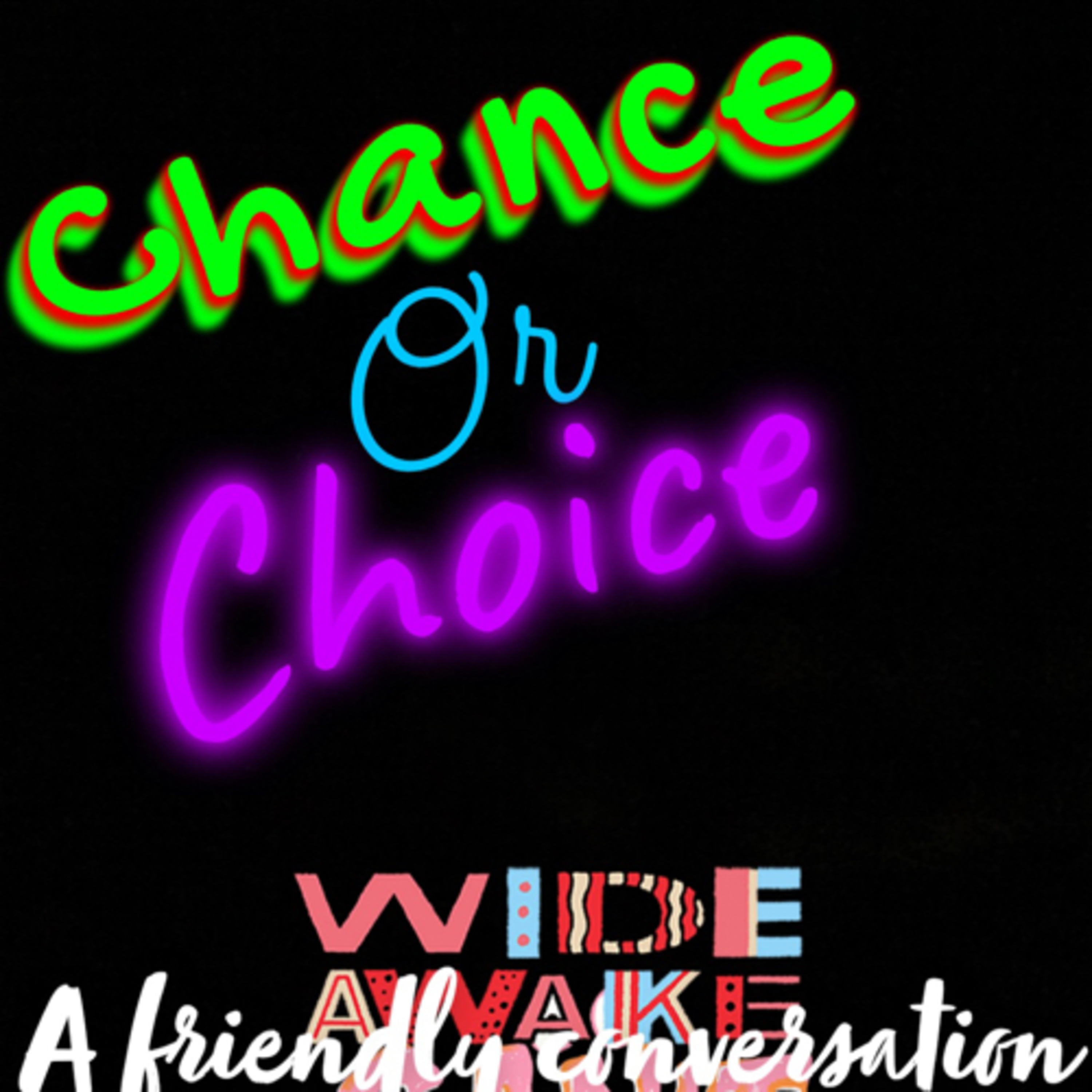Chance Or Choice (wide awake Can’t sleep edition)