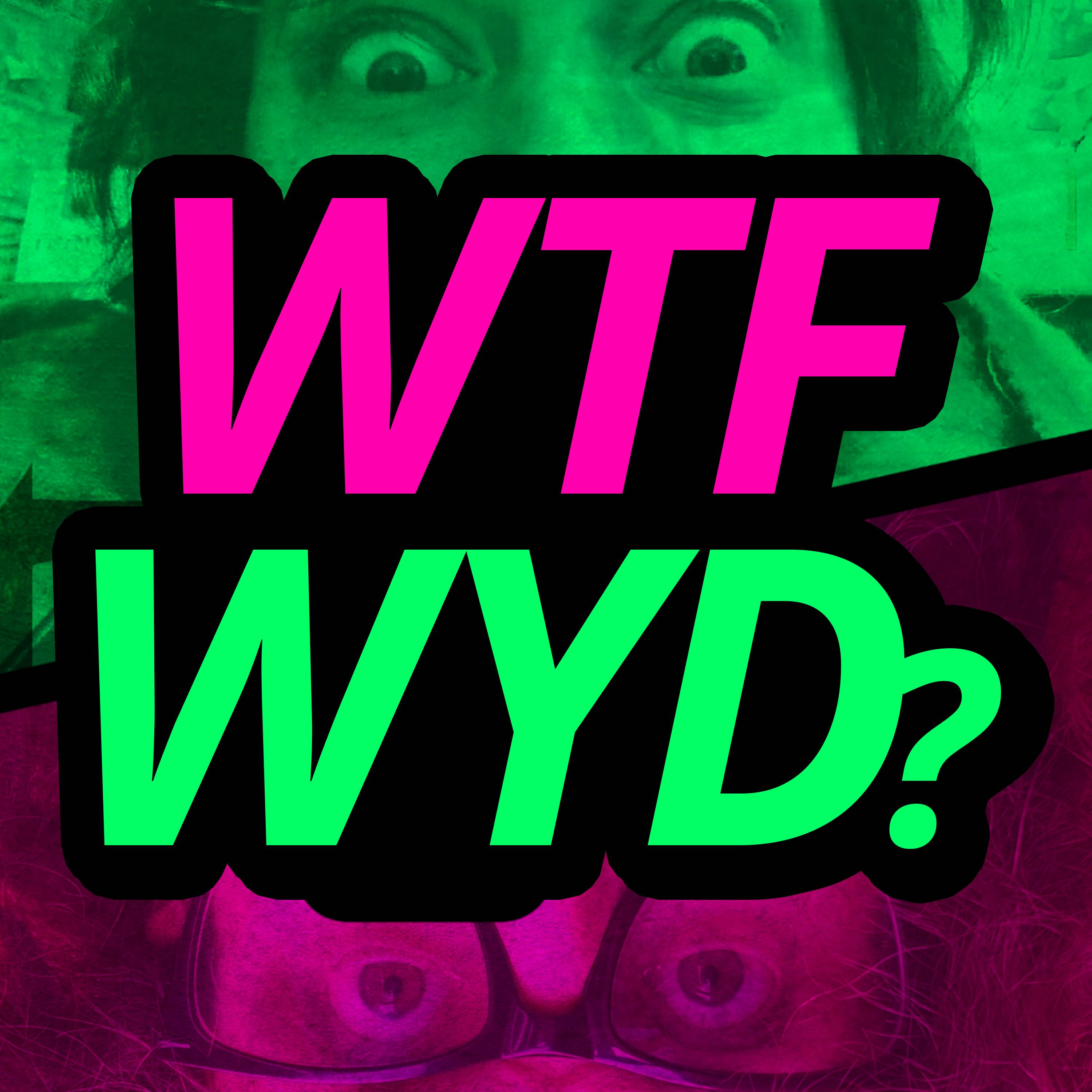 WTFWYD?