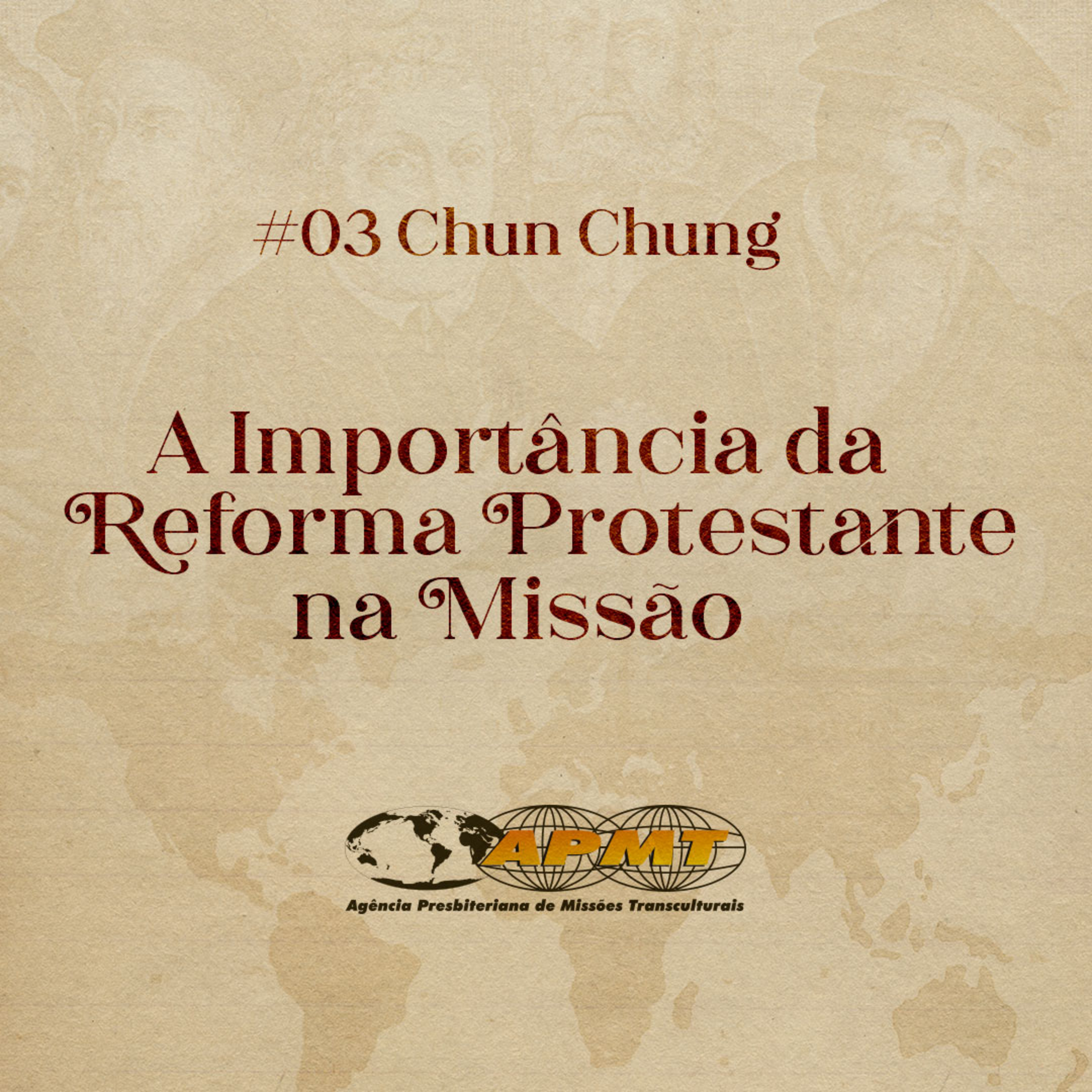 #03 Reforma e Missão - Os Princípios da Reforma na Missão Transcultural com Rev. Chun Chung episode artwork