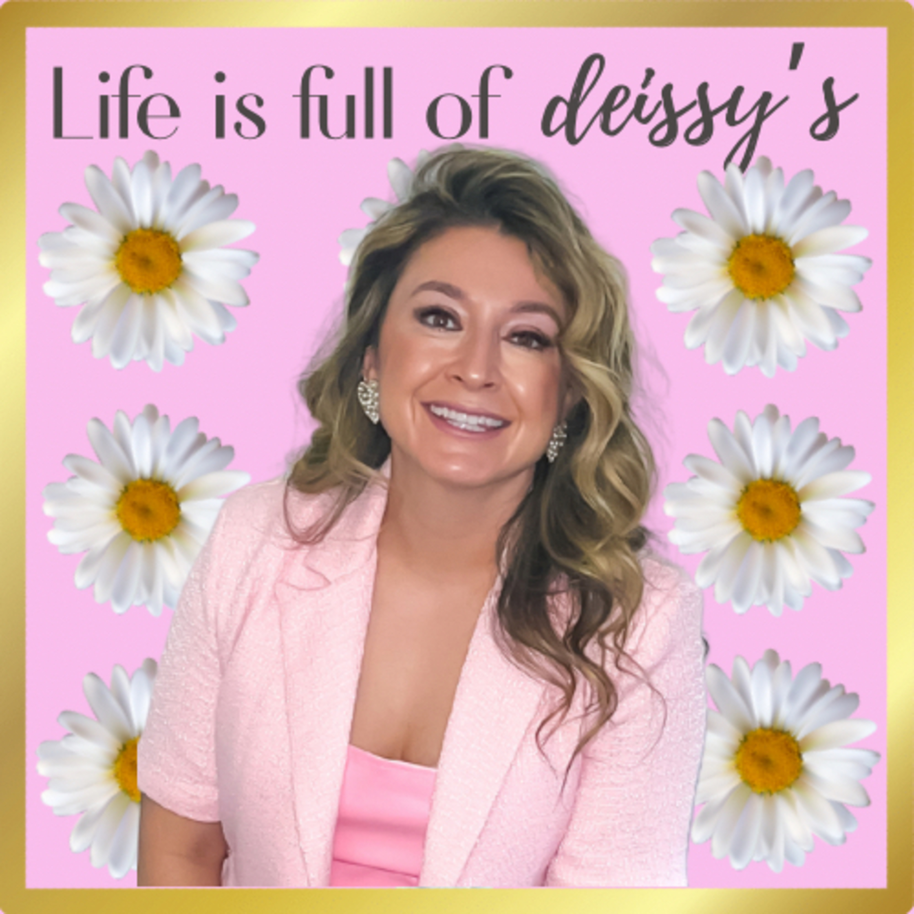 LIFE IS FULL OF deissy\'s