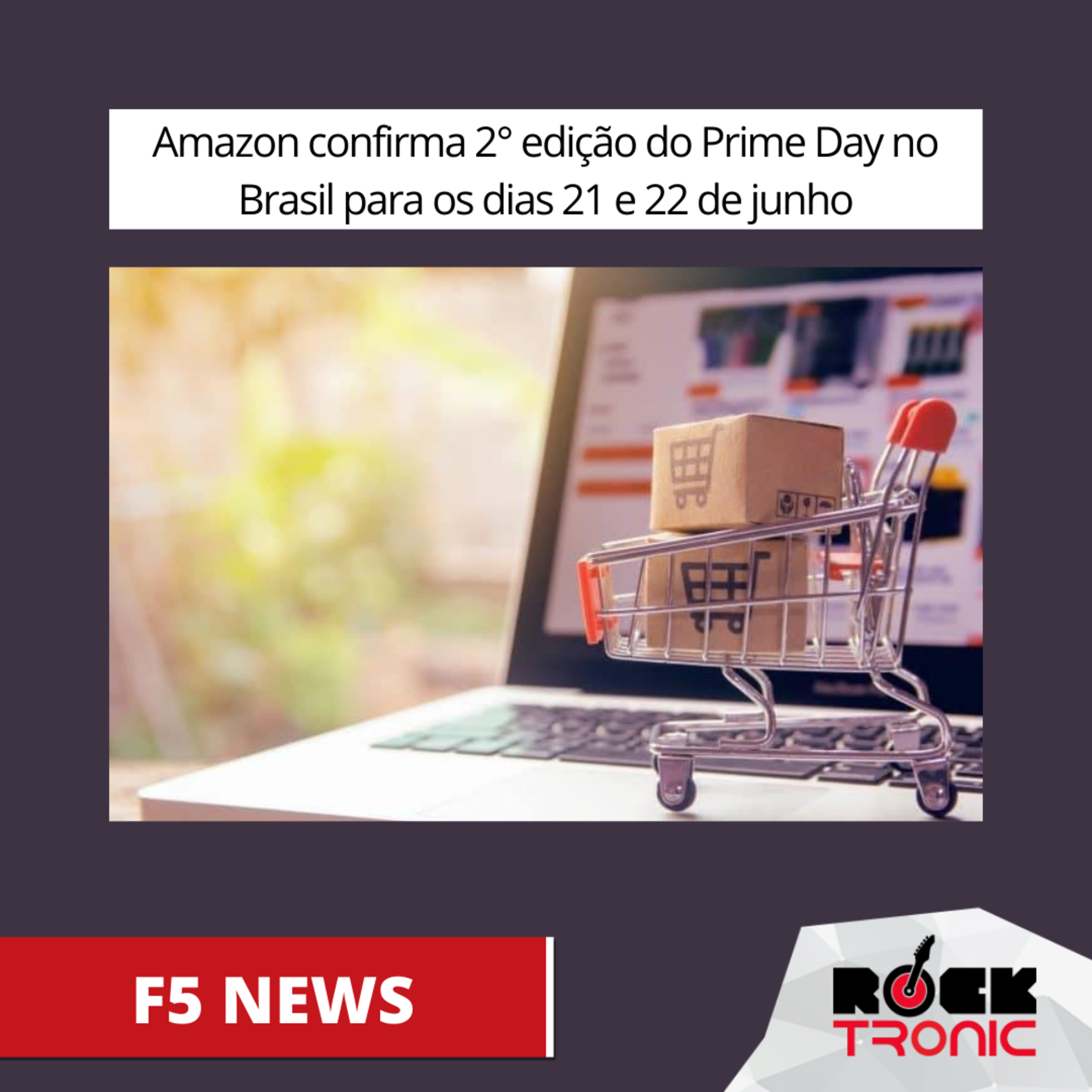 Amazon confirma 2° edição do Prime Day no Brasil para os dias 21 e 22 de junho
