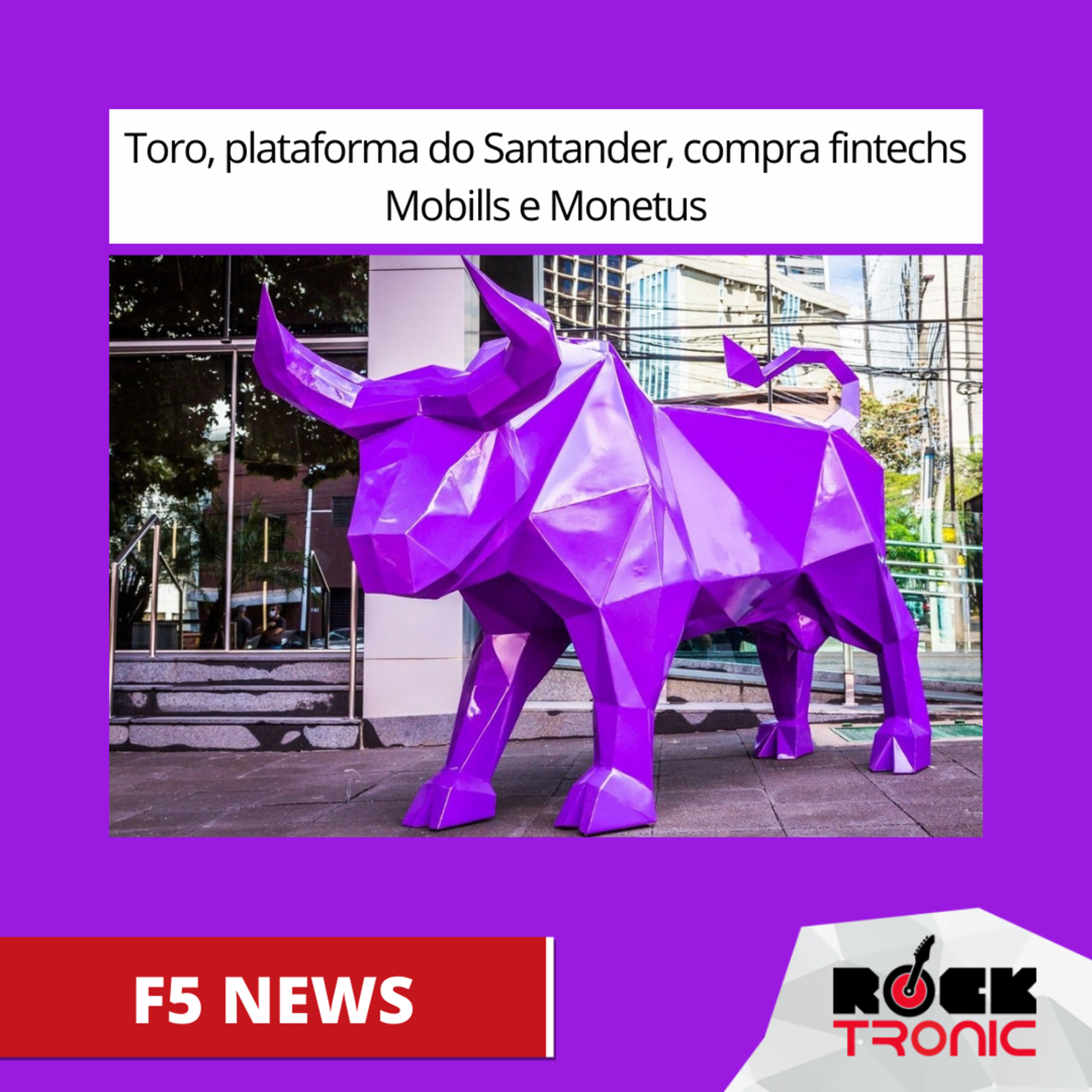 Toro, plataforma do Santander, compra fintechs Mobills e Monetus