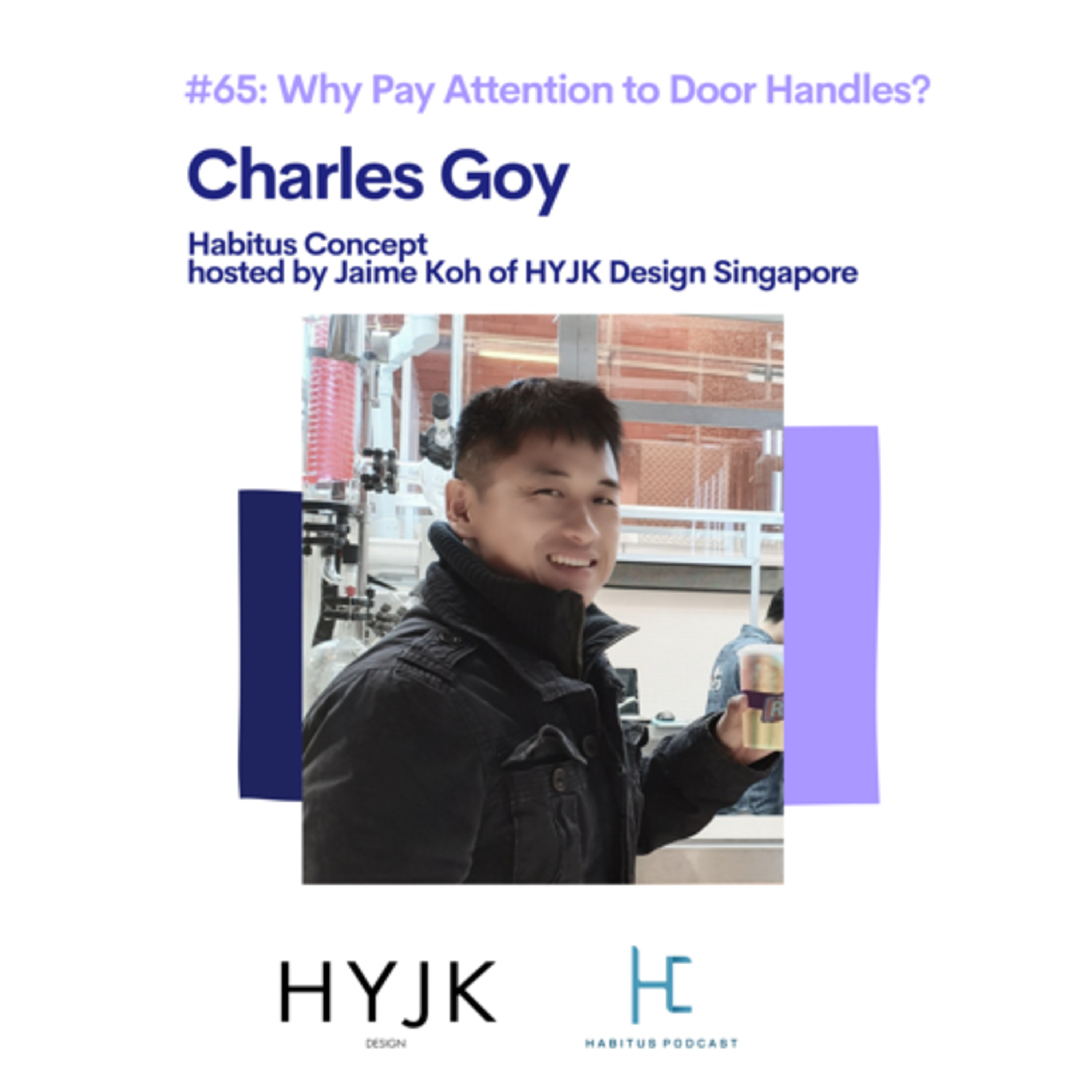 #65 - Why Pay Attention to Door Handles? Charles Goy of Habitus Concept - Hosted by Jaime Koh of HYJK Design Singapore