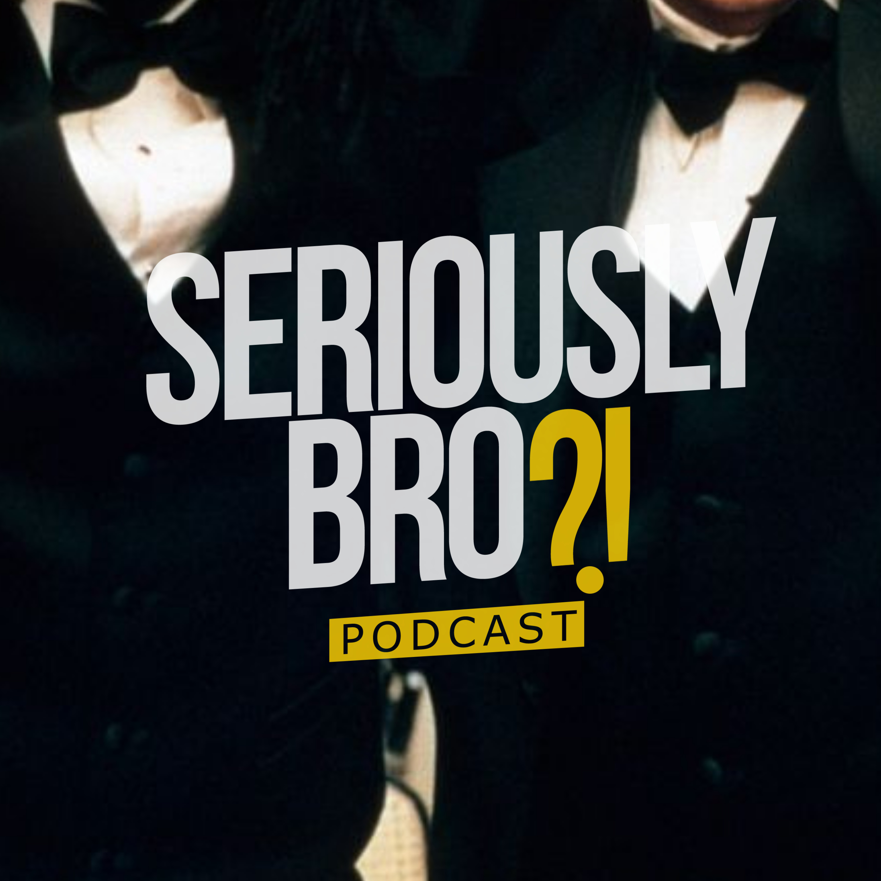Seriously Bro?! Podcast