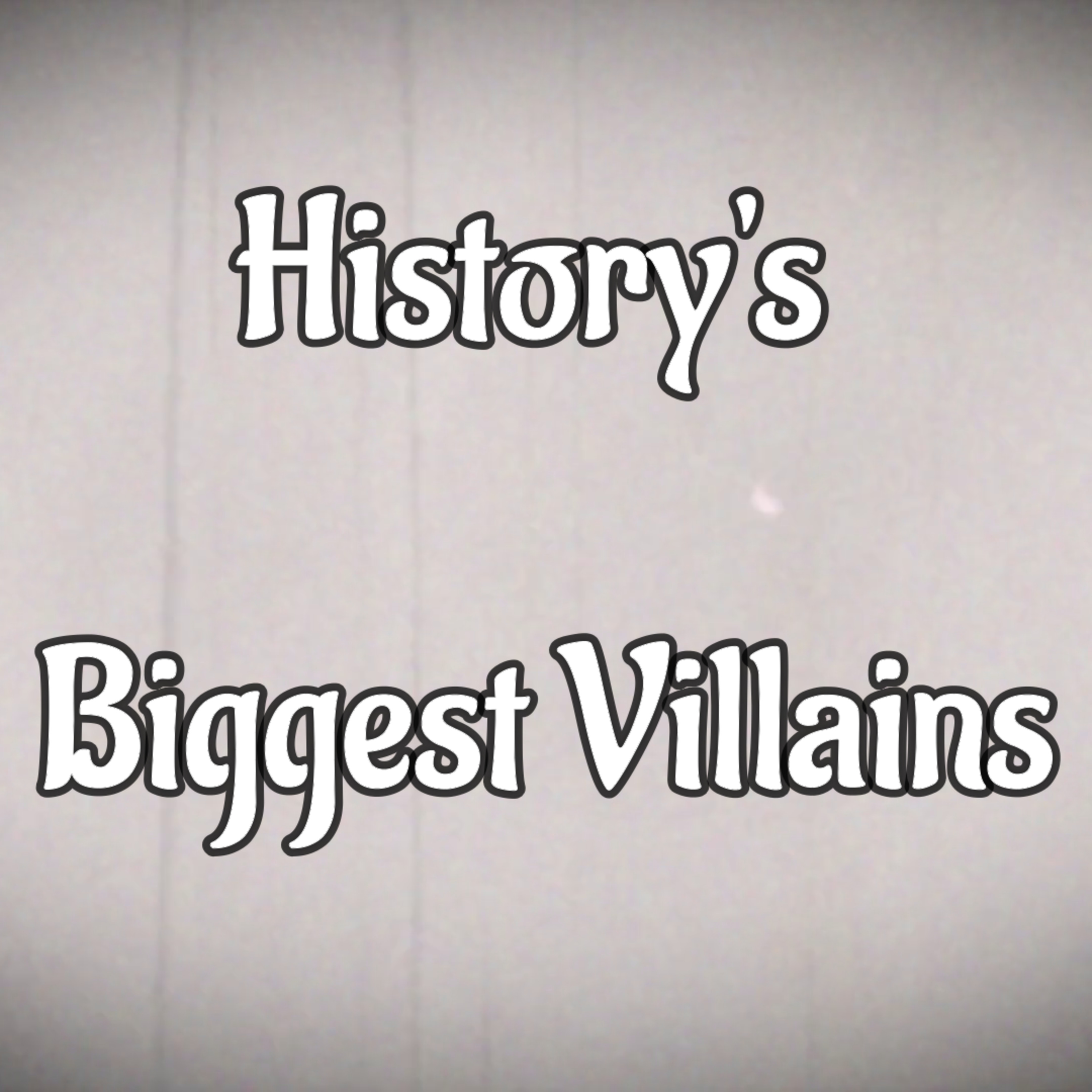 History\'s Biggest Villains