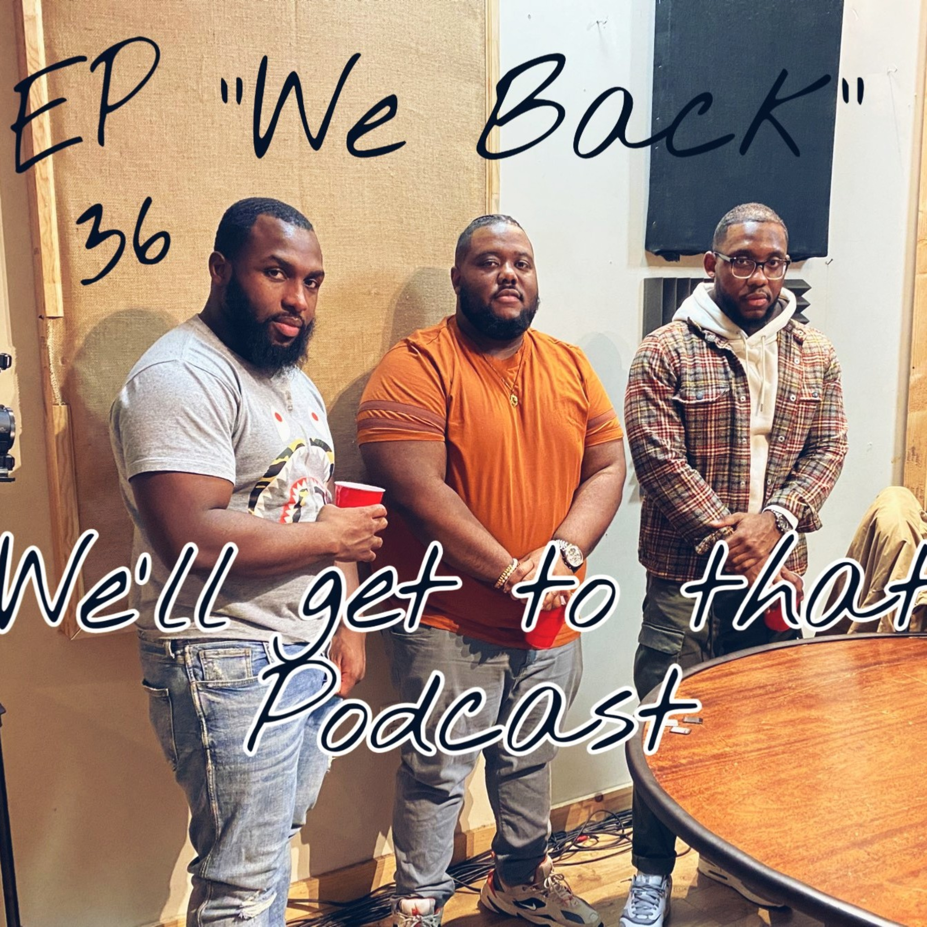 EP 36 " WE BACK"!!! episode artwork
