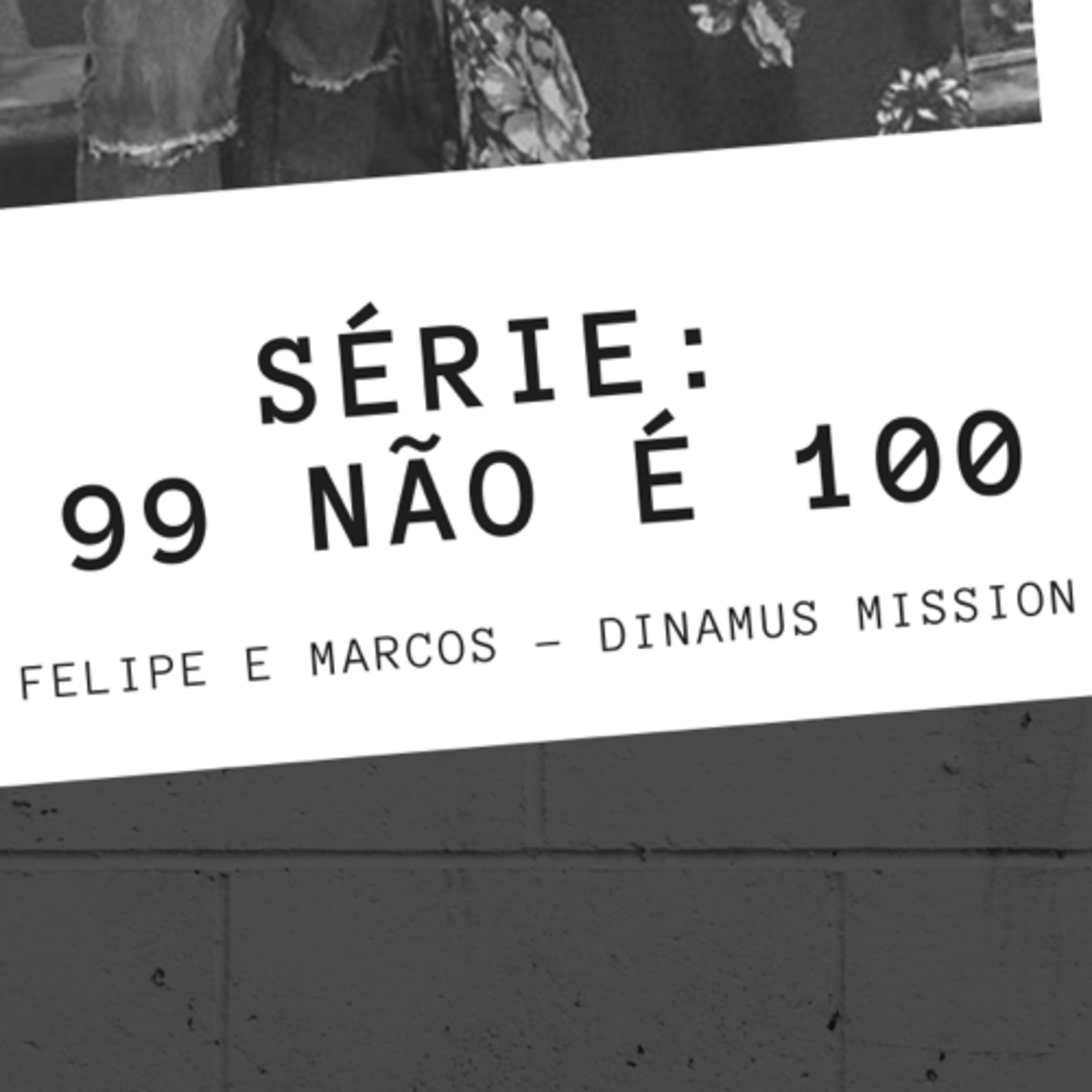 SÉRIE: 99 NÃO É 100 feat Dinamus Mission Pt 2