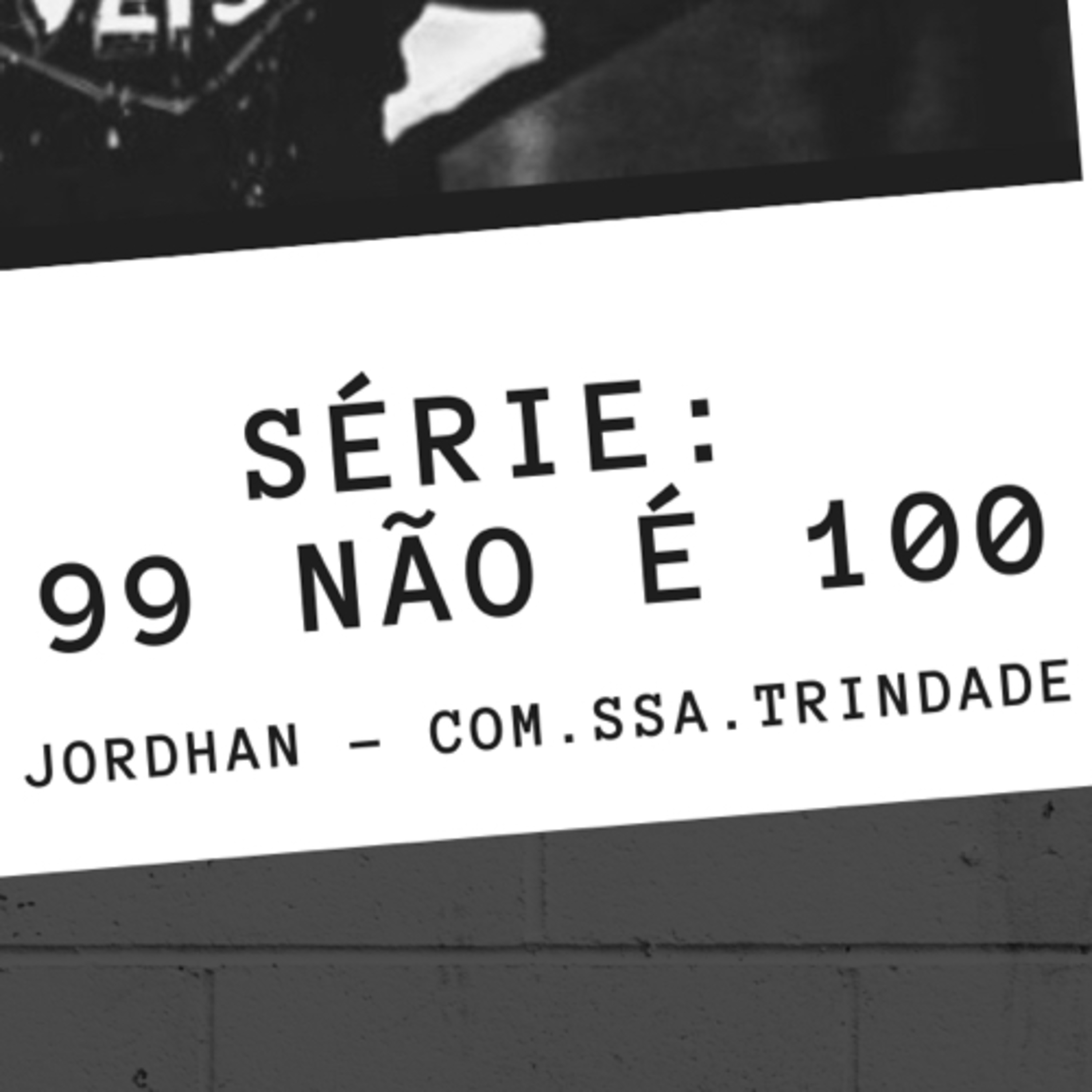 SÉRIE: 99 NÃO É 100 feat Jordhan Cavalcanti Pt 2