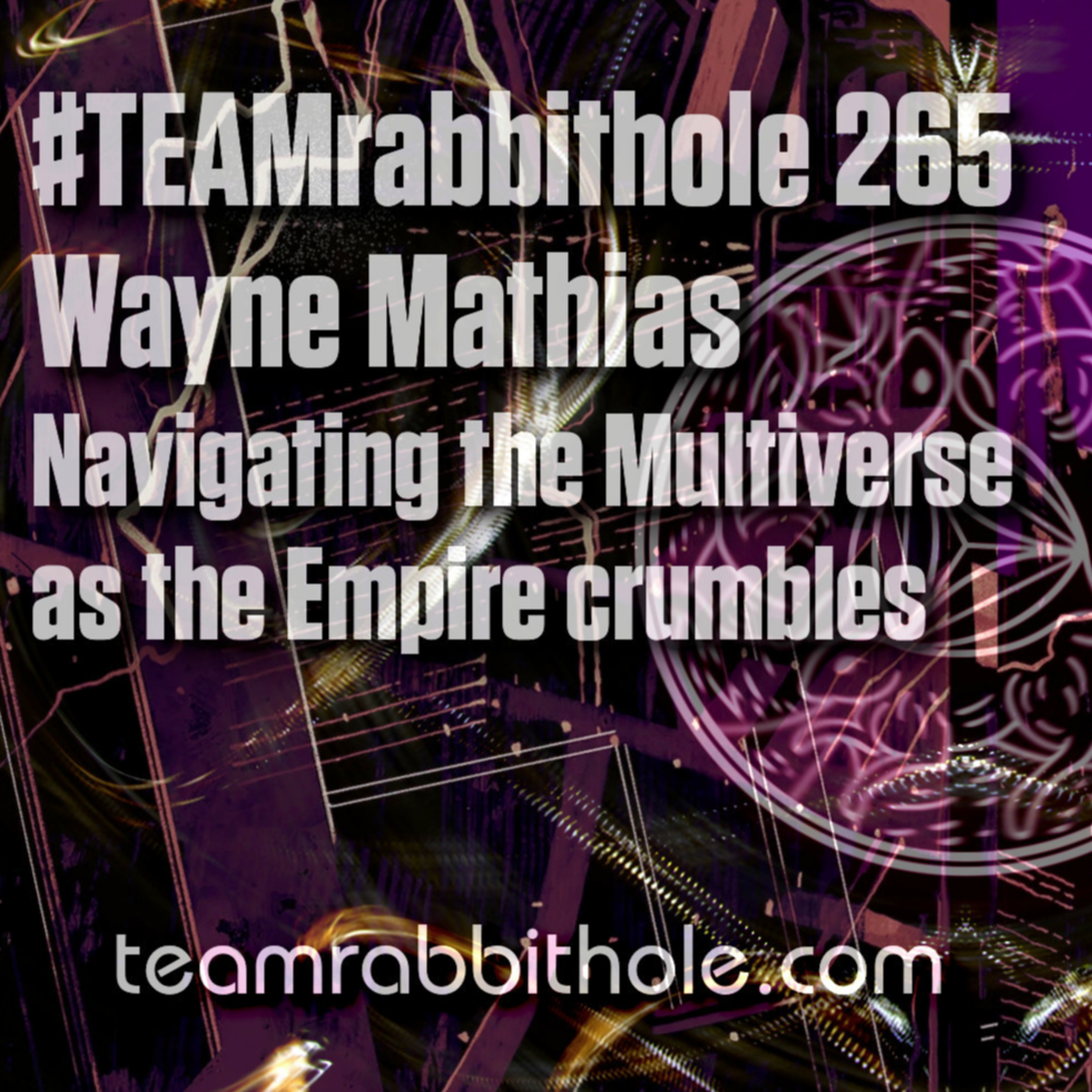 #TEAMrabbithole 265 | Navigating the multiverse as the empire crumbles - Feb 3, 2022 episode artwork
