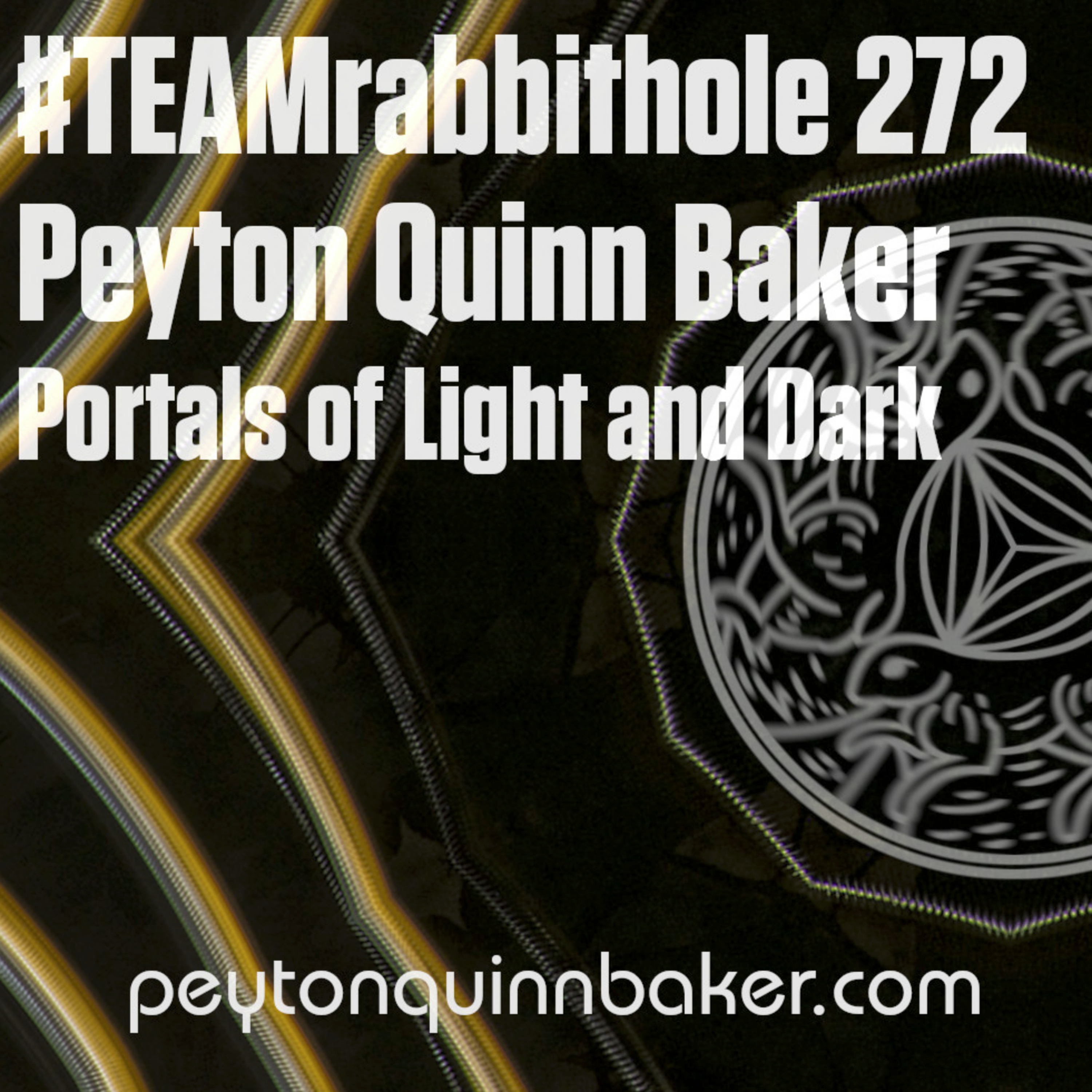 #TEAMrabbithole 272 | Peyton Quinn Baker - Portals of Light and Dark - March 17, 2022 episode artwork
