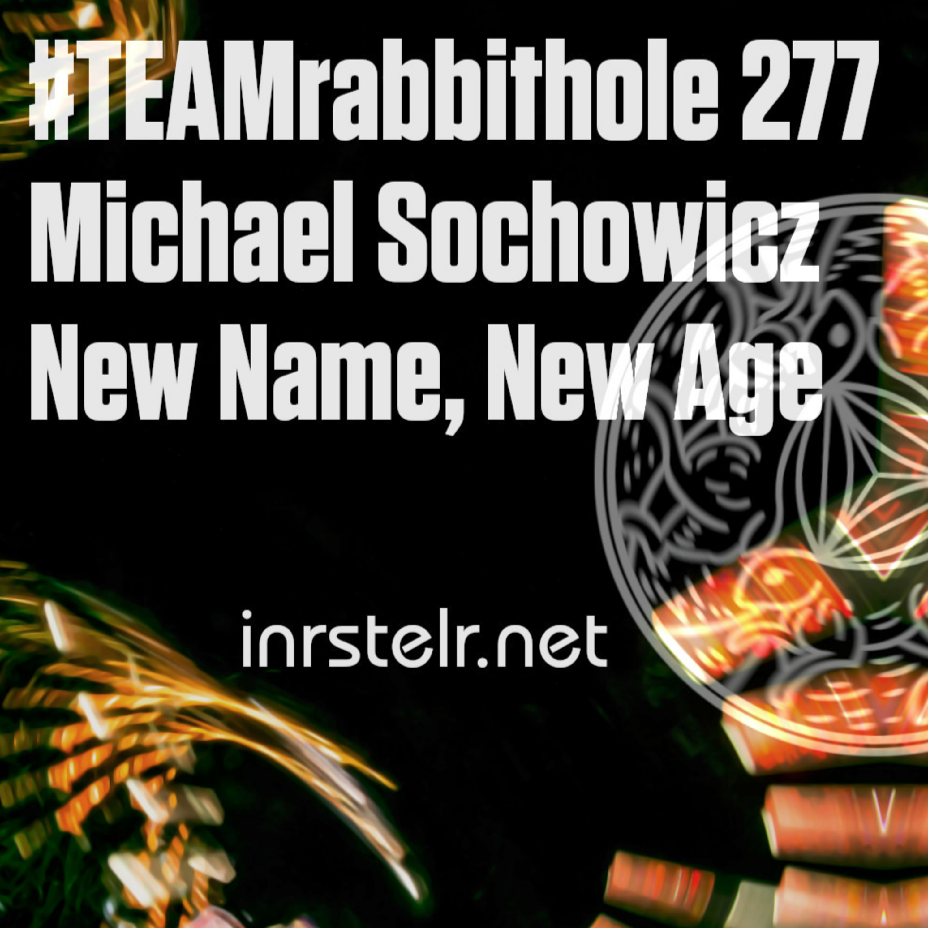 #TEAMrabbithole 277 | Michael Sochowicz - New Name, New Age - April 6, 2022 episode artwork