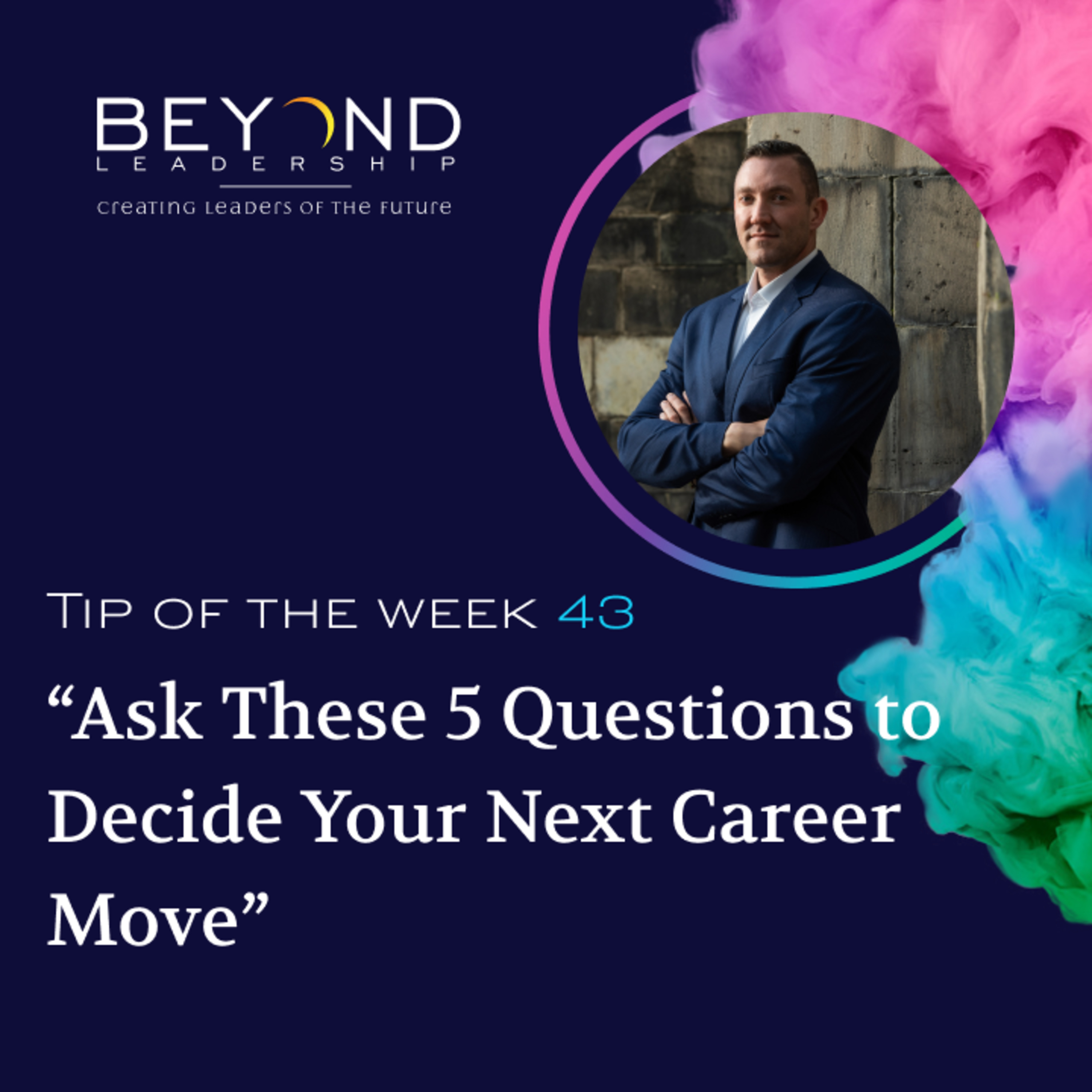 Tip of the Week 43 - "Ask These 5 Questions to Decide Your Next Career Move"