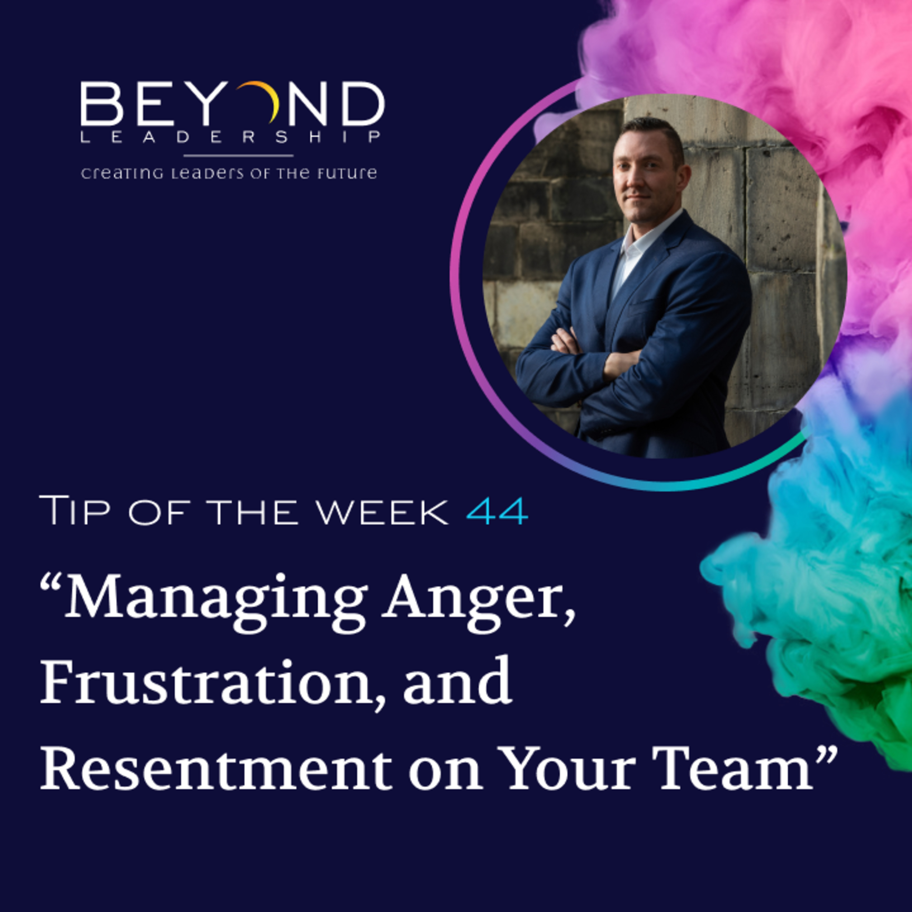 Tip of the Week 44 - "Managing Anger, Frustration, and Resentment on Your Team"