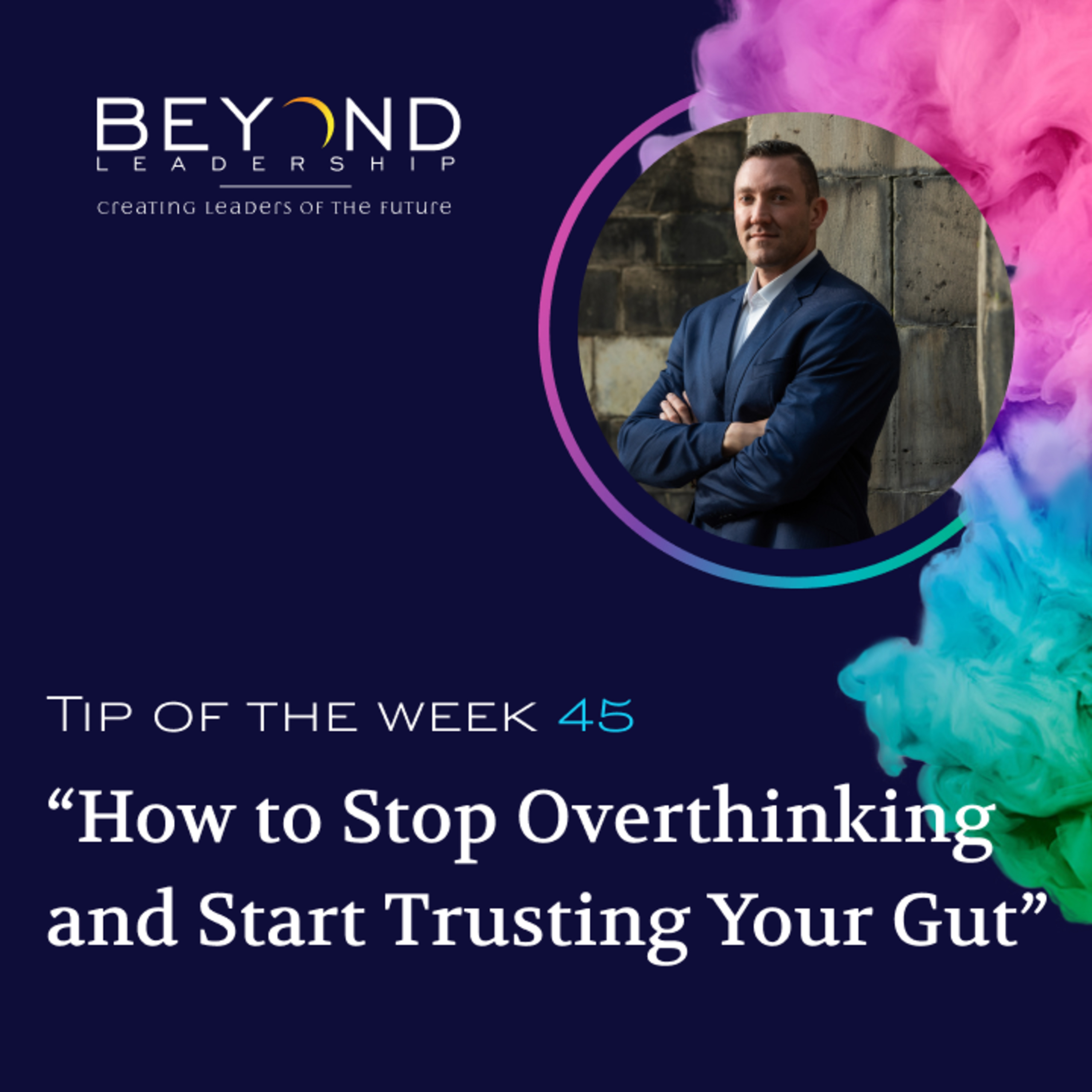 Tip of the Week 45 - "How to Stop Overthinking and Start Trusting Your Gut"