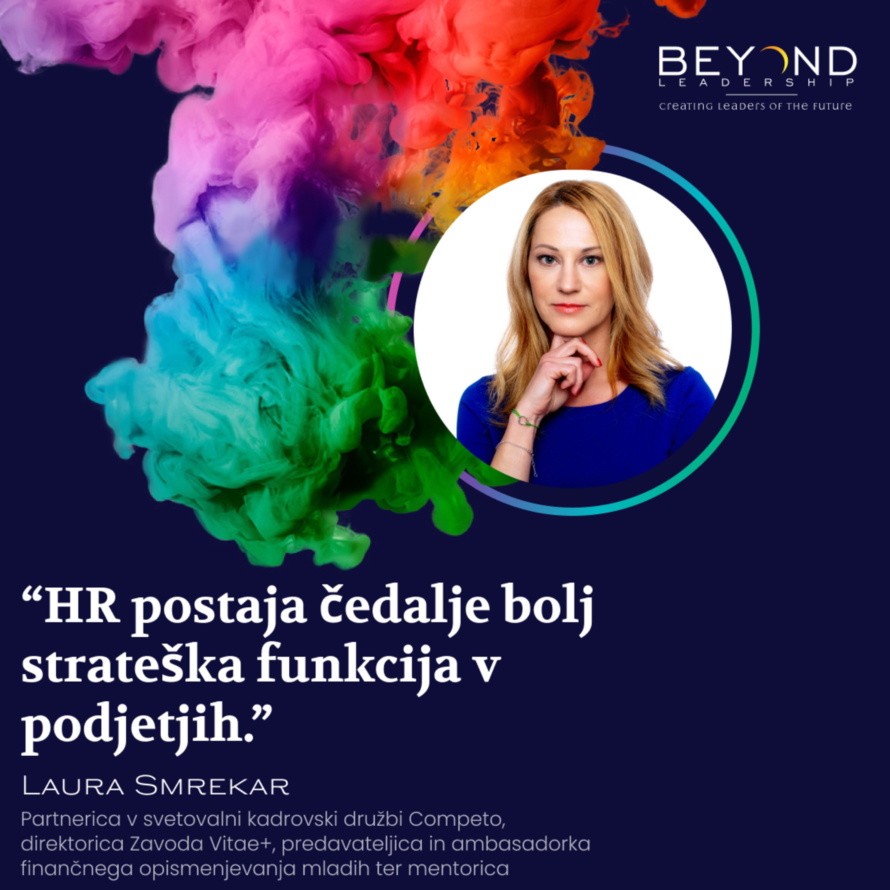 Laura Smrekar, je partnerica v svetovalni kadrovski družbi Competo, direktorica Zavoda Vitae+, predavateljica in mentorica - "HR postaja čedalje bolj strateška funkcija v podjetjih"