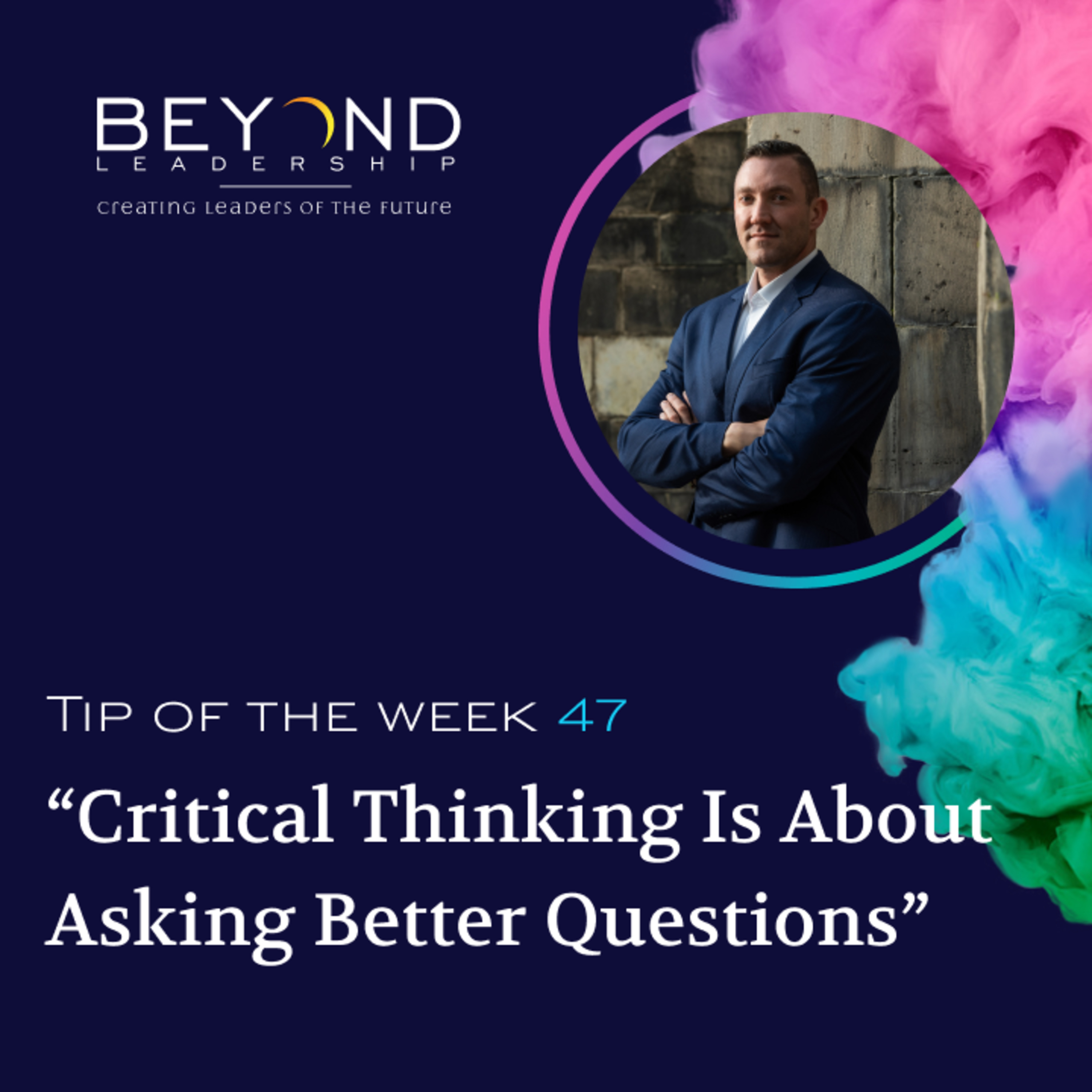 Tip of the Week 47 - "Critical Thinking Is About Asking Better Questions"