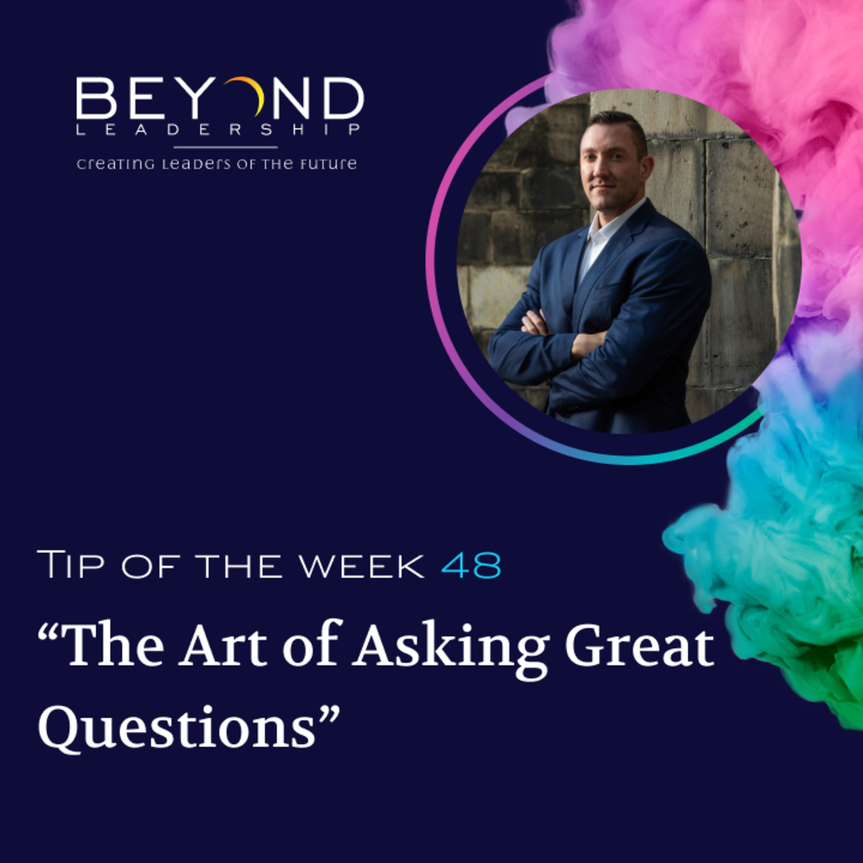 Tip of the Week 48 - "The Art of Asking Great Questions"
