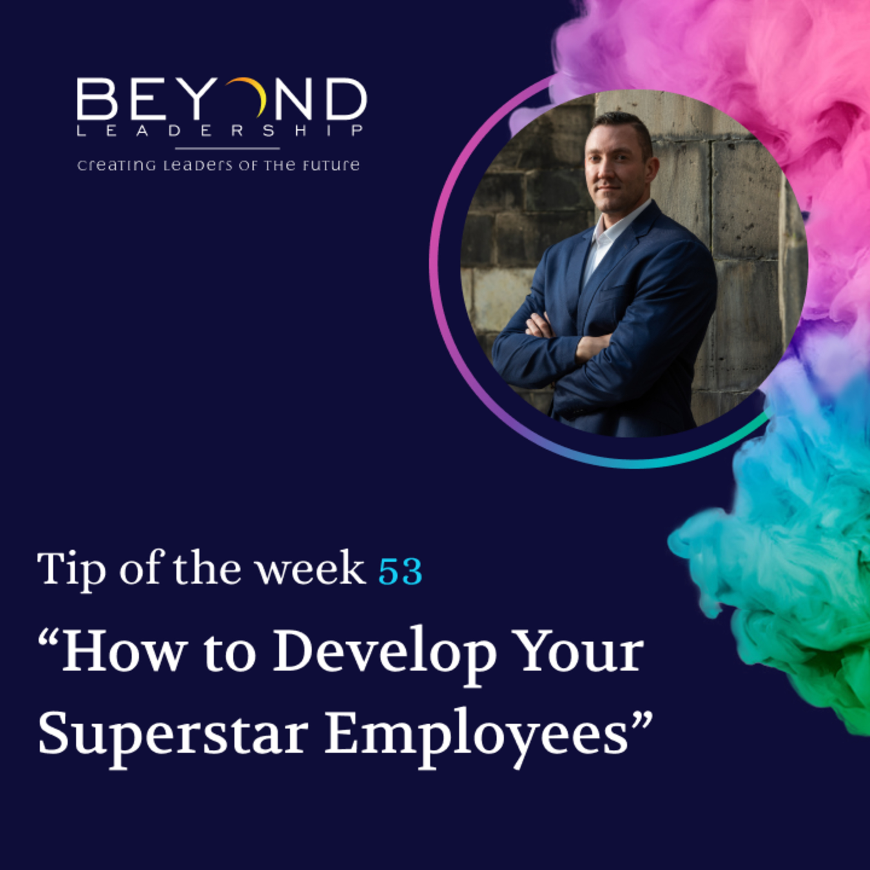 Tip of the Week 53 - "How to Develop Your Superstar Employees"