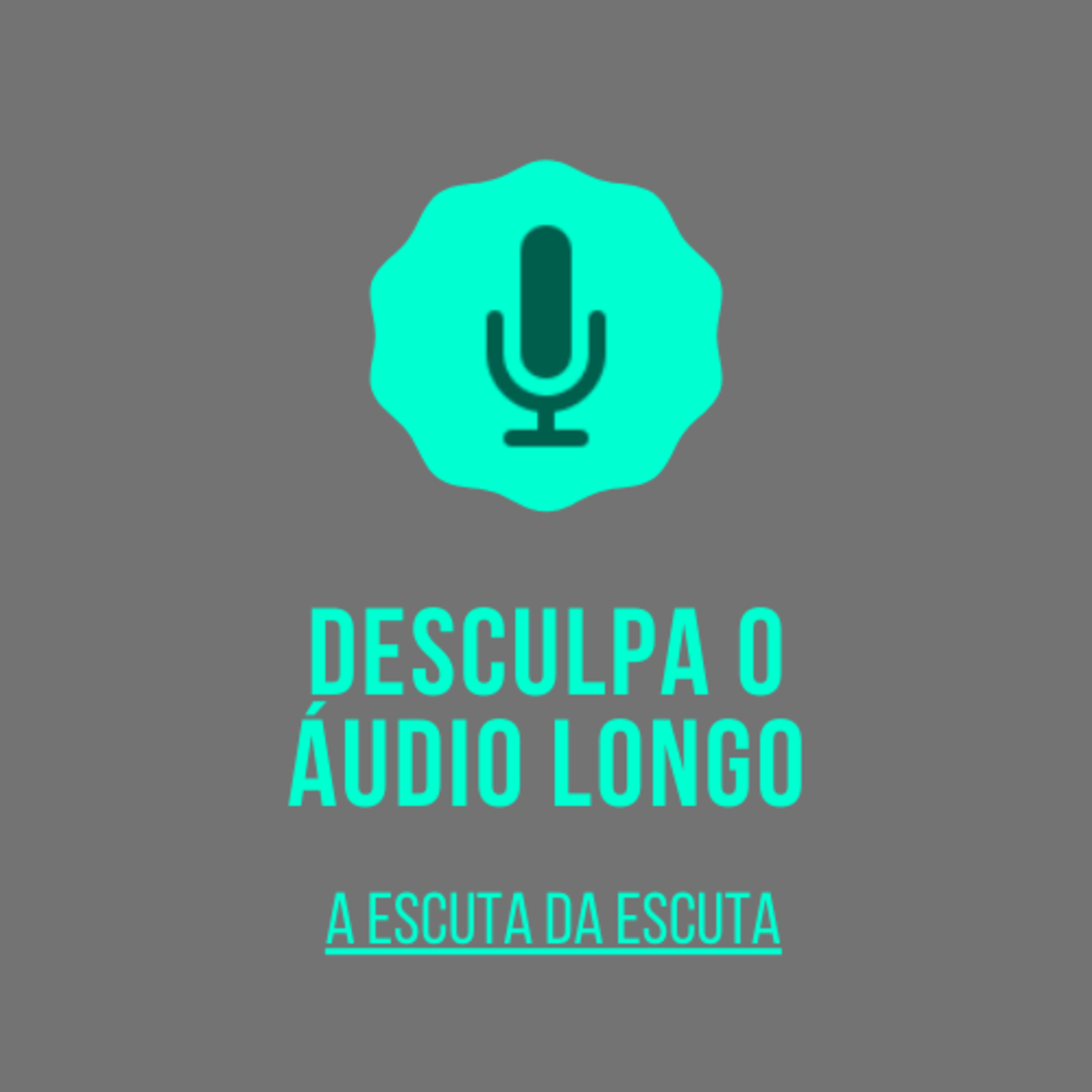 Desculpa o Áudio Longo