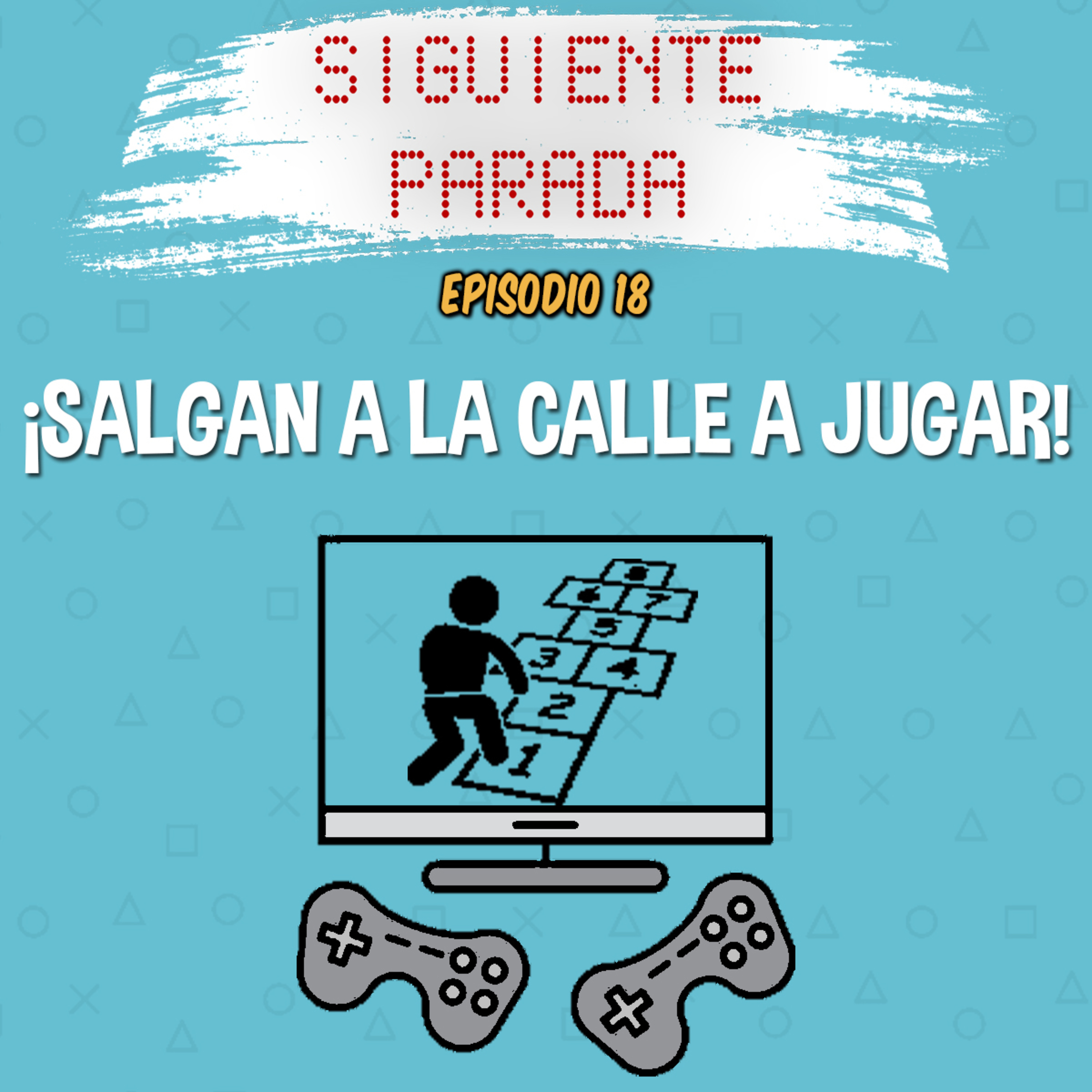 ¡Salgan a la calle a jugar! - Ep. 18 episode artwork