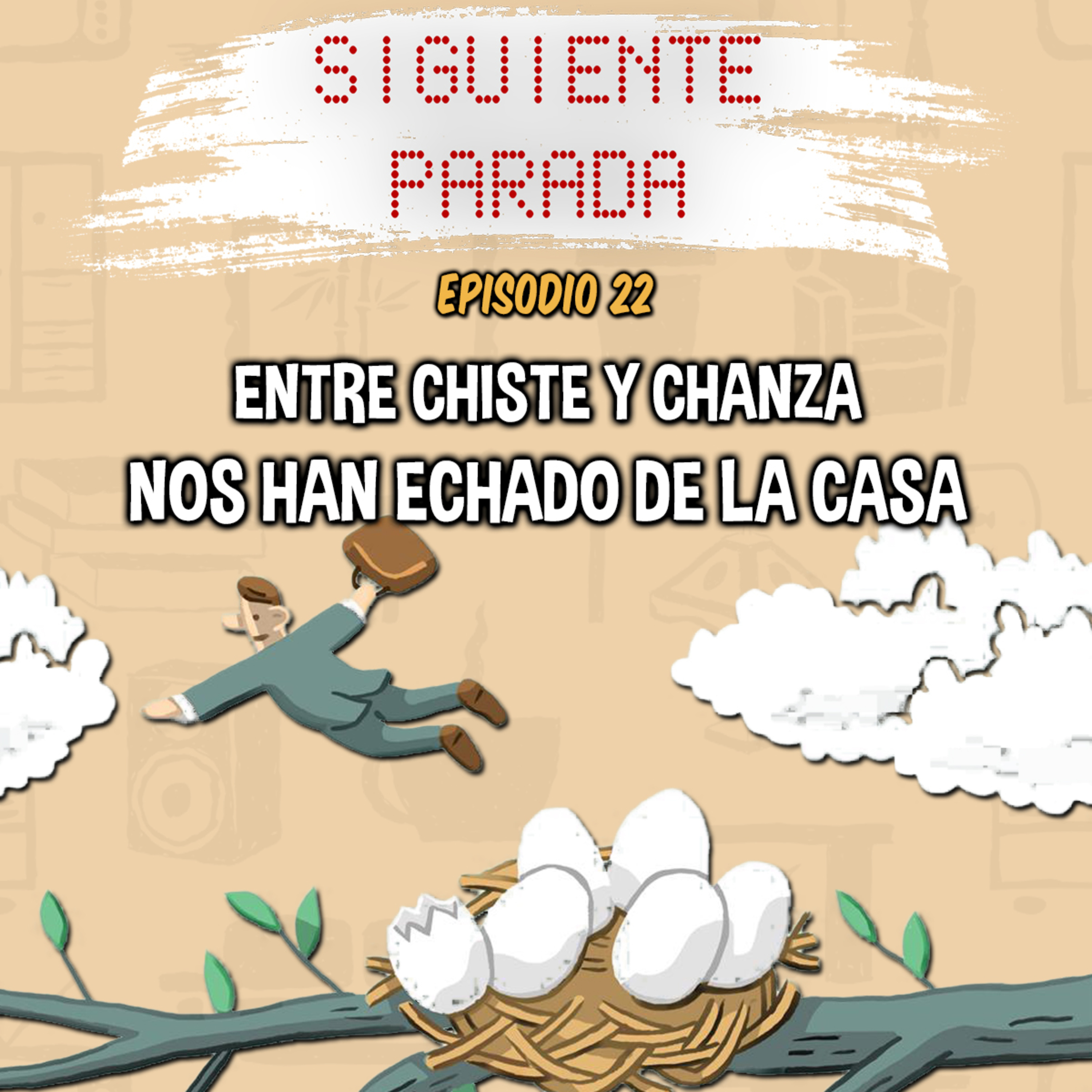 Entre chiste y chanza nos han echado de la casa - Ep. 22 episode artwork