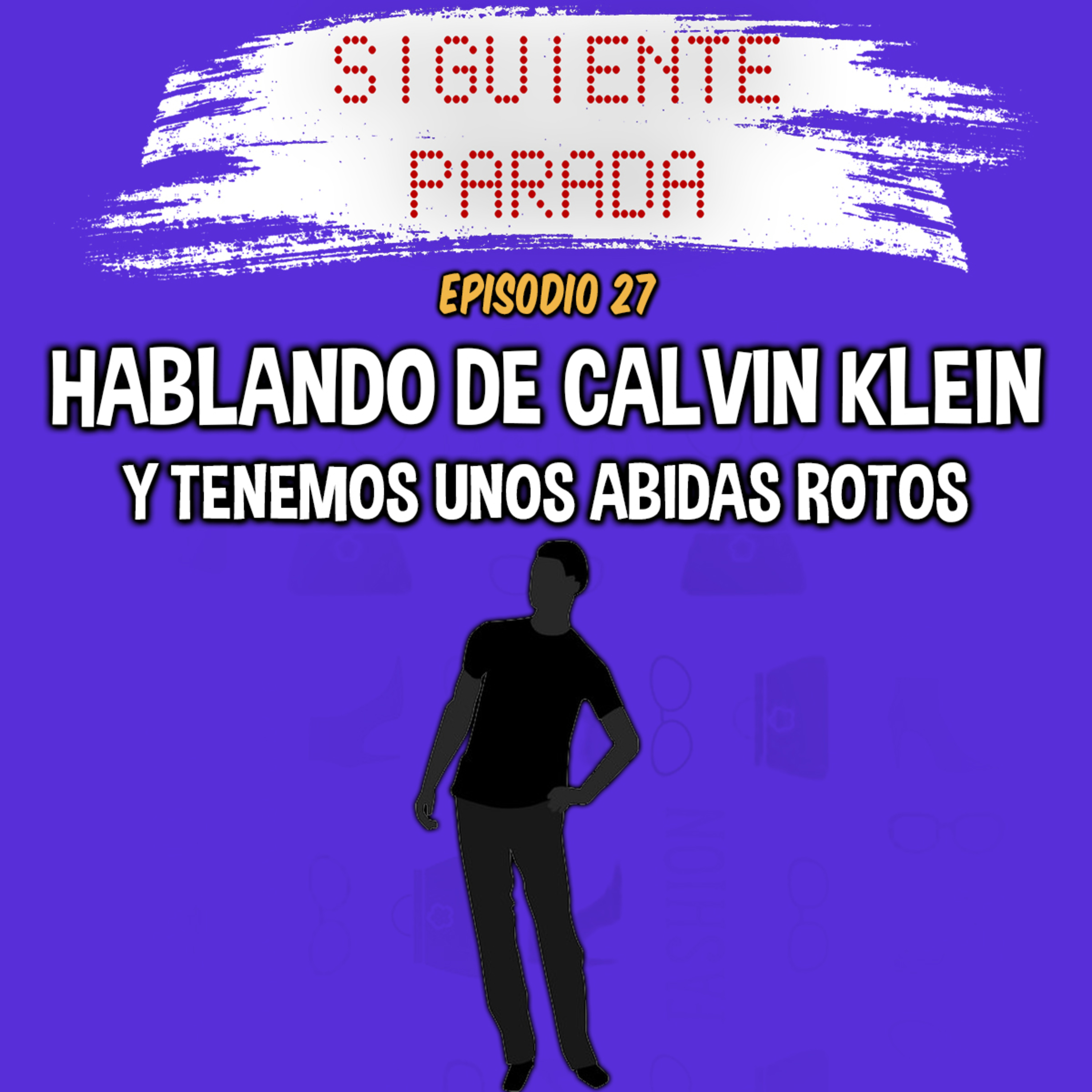 Hablamos de Calvin Klein y tenemos unos Abidas rotos - Ep. 27 episode artwork