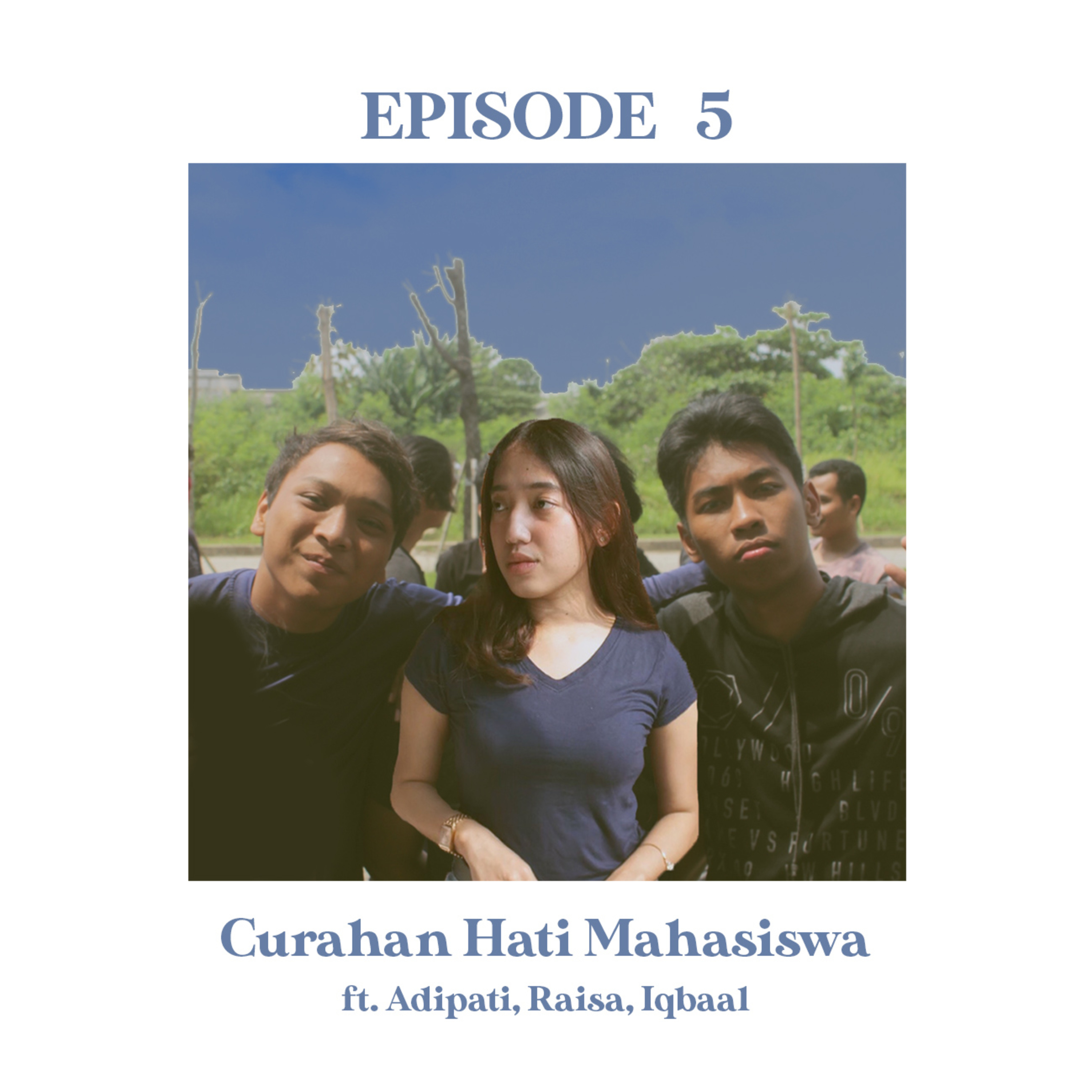 EPISODE 5 : CURAHAN HATI MAHASISWA  episode artwork