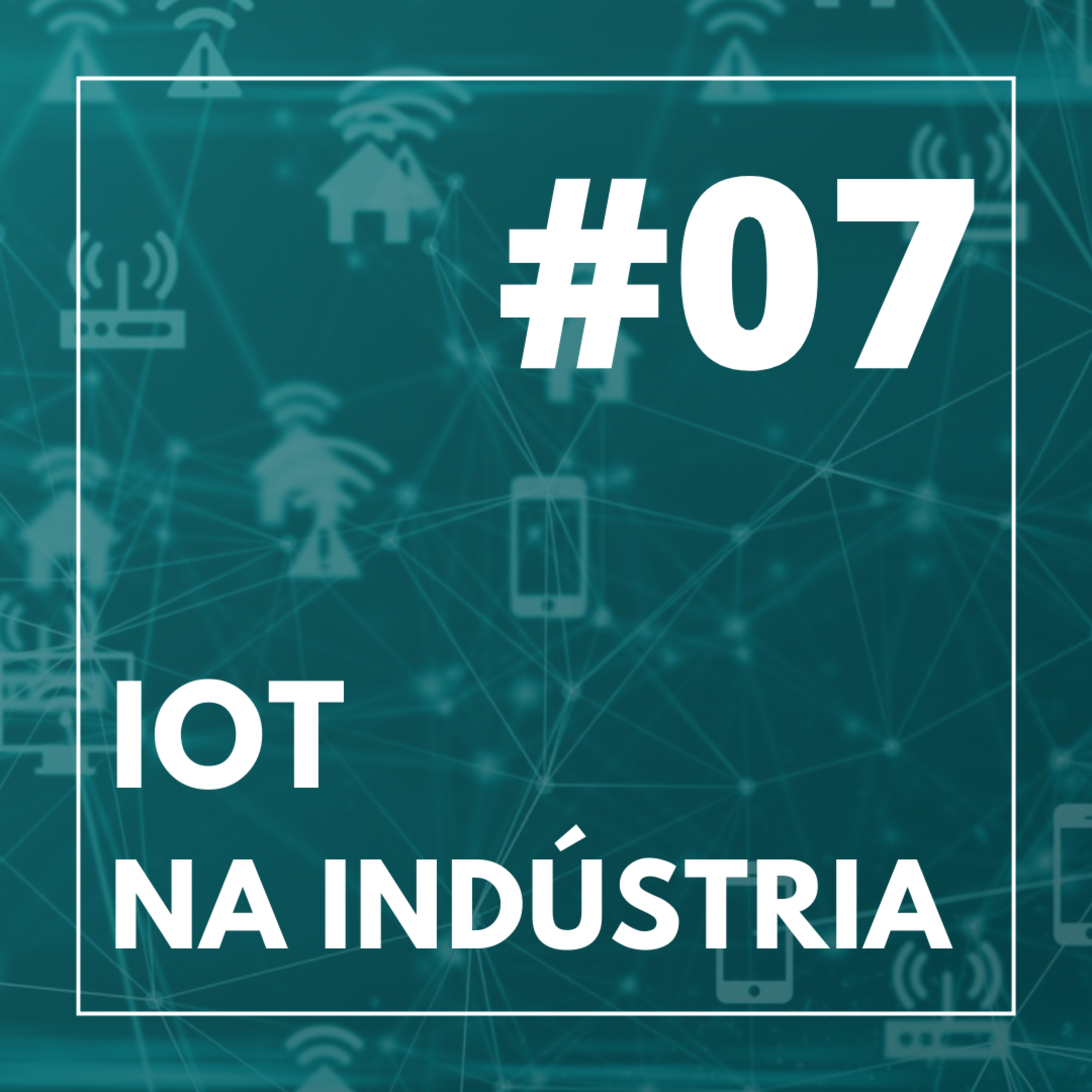 #07 - IoT na Indústria