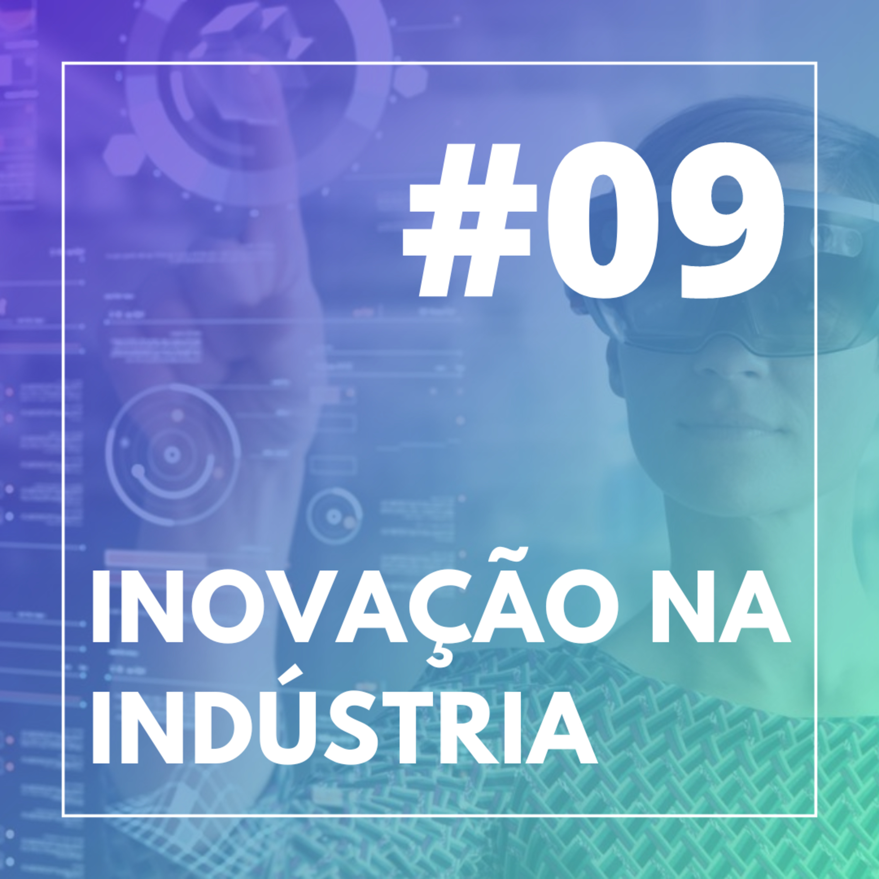 #09 - Inovação na Indústria