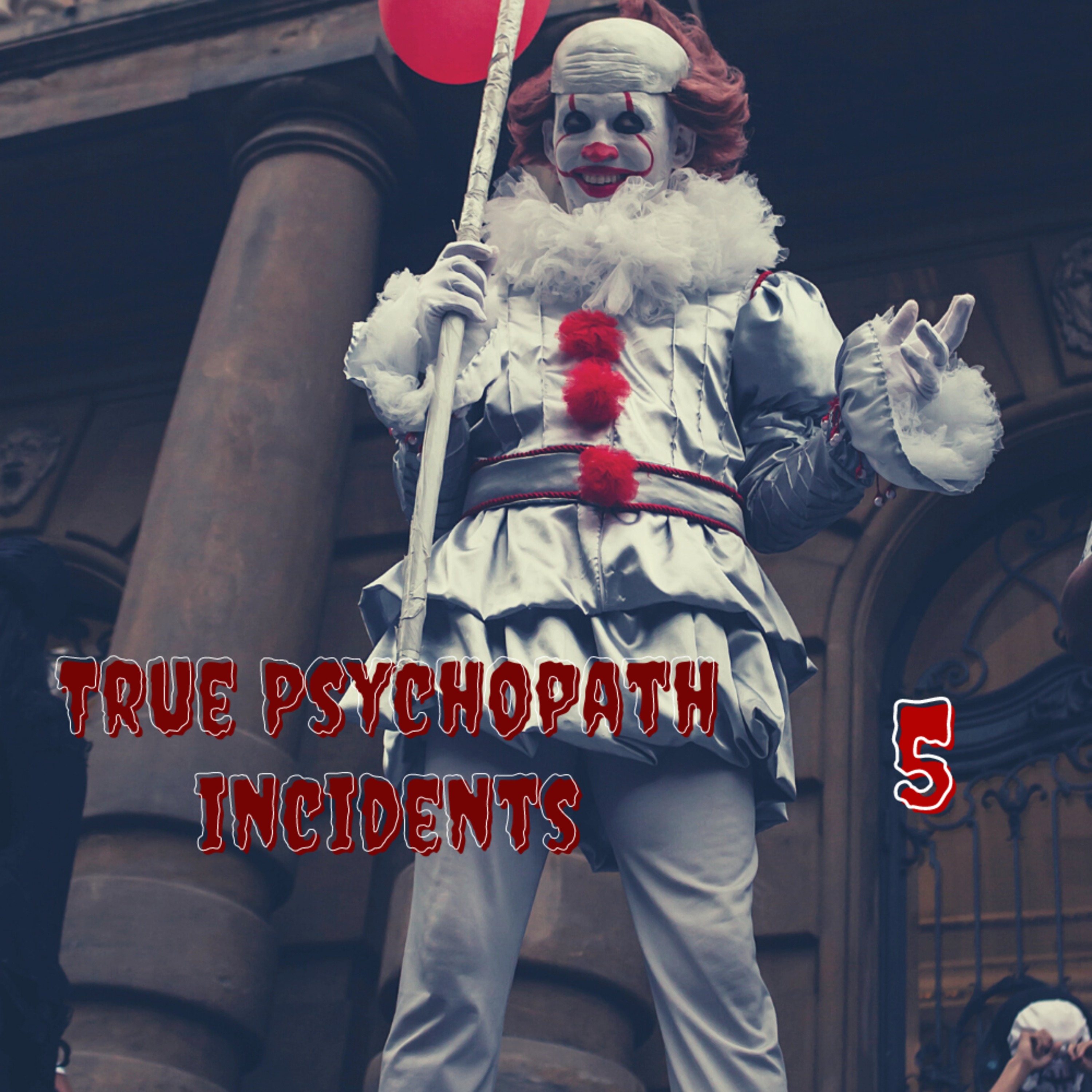 True Psychopath Incidents- Episode 5