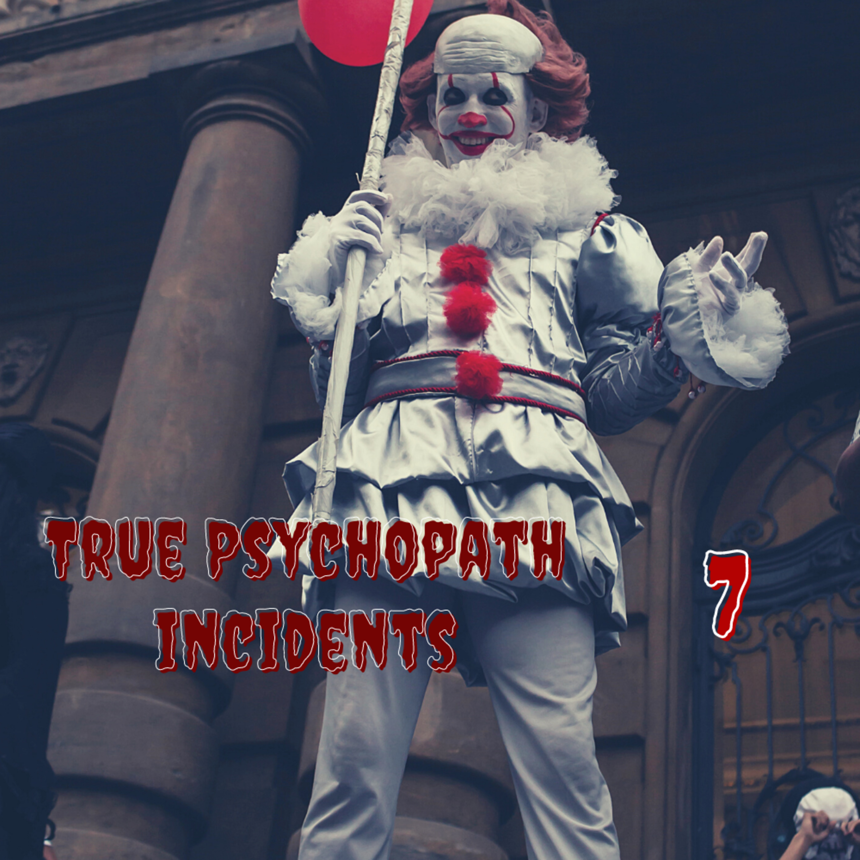 True Psychopath Incidents- Episode 7