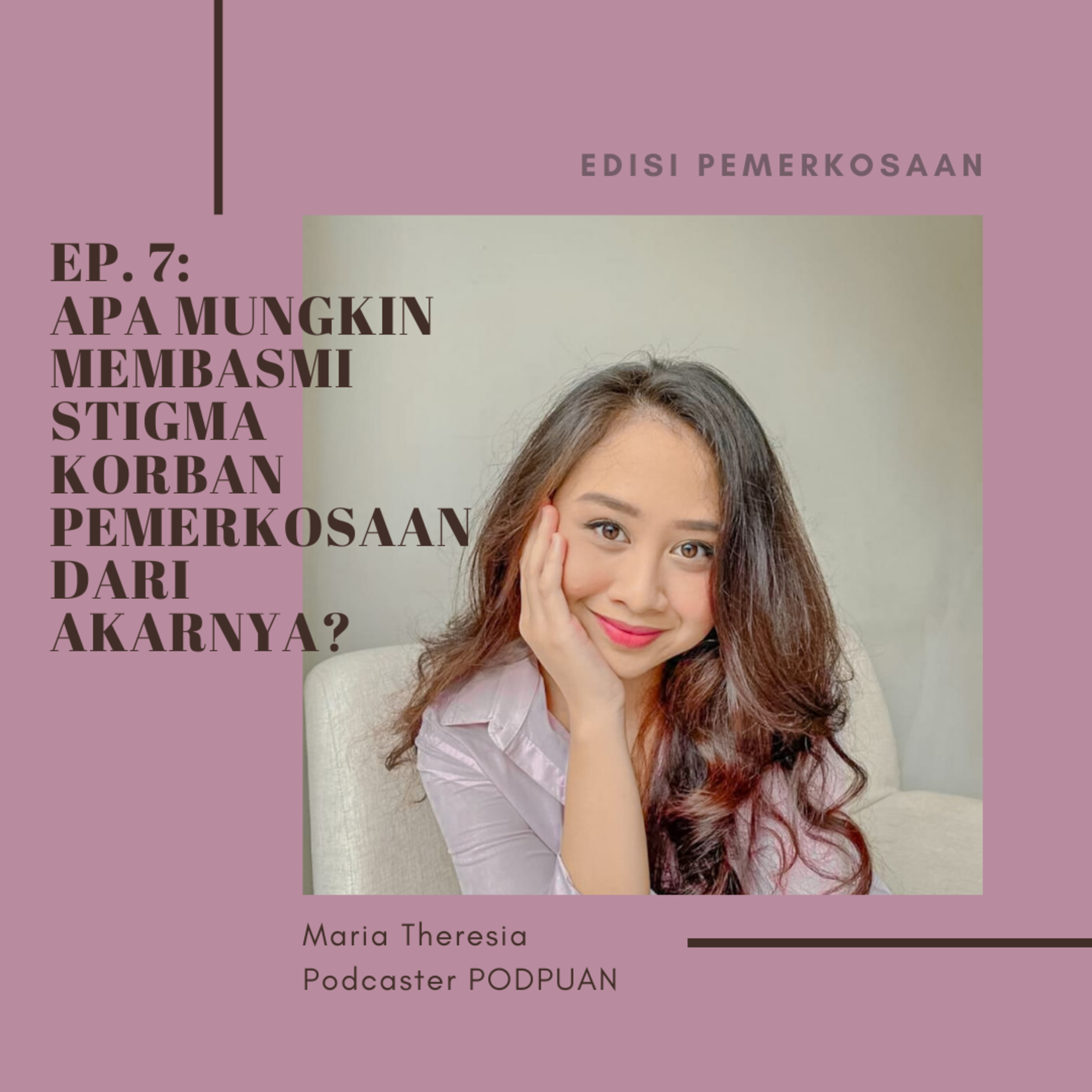 Ep. 7 (Episode Maria Theresia): Apa Mungkin Membasmi Stigma Korban Pemerkosaan Dari Akarnya? episode artwork