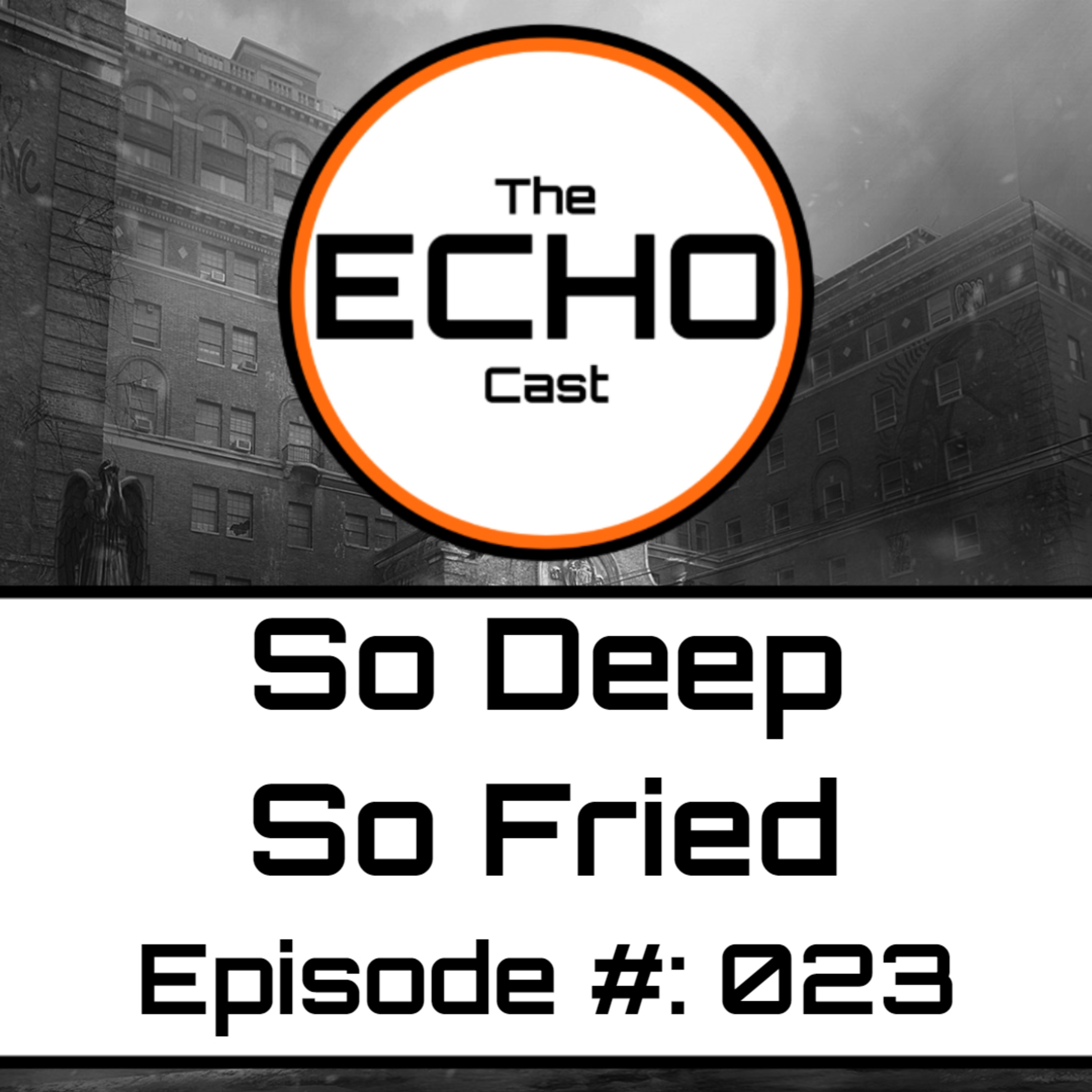 Episode: 023 | So Deep, So Fried