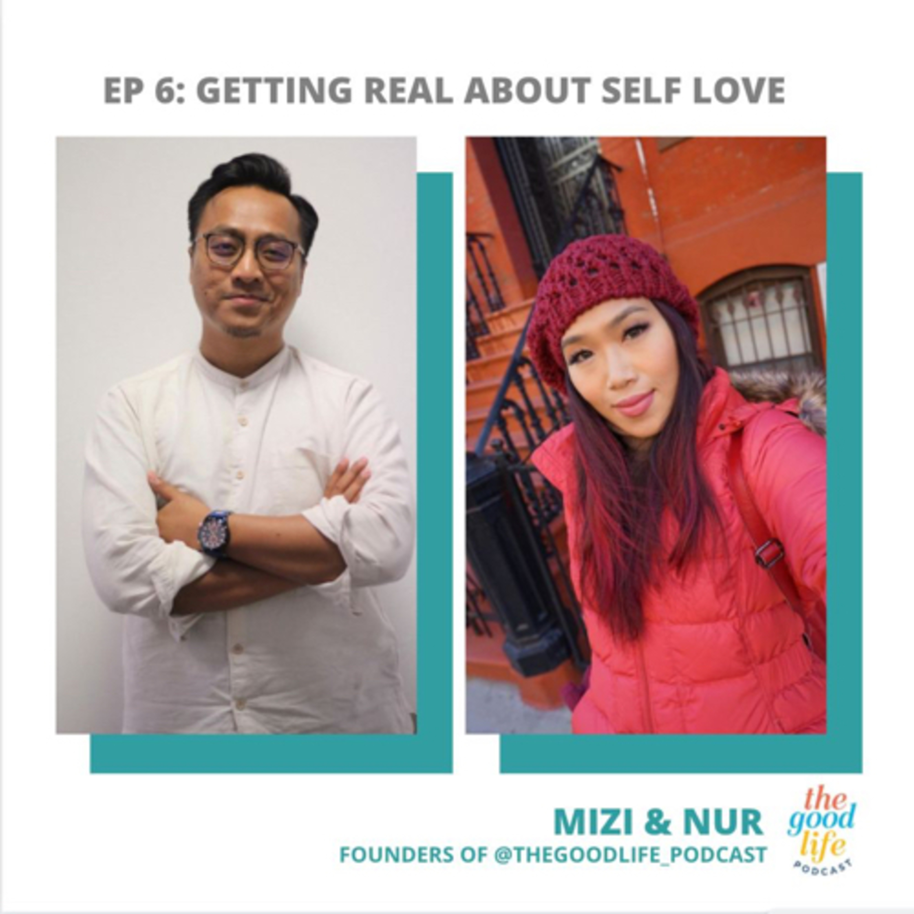 Ep 6: Getting Real About Self-Love ft. Mizi & Nur (The Good Life Podcast)
