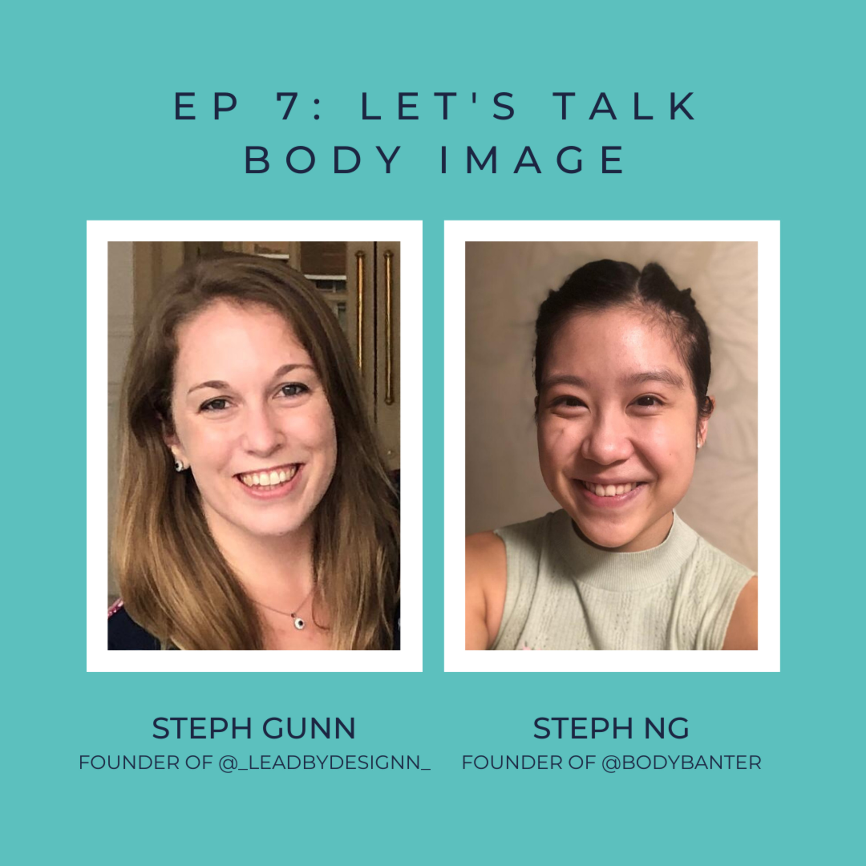Ep 7: Let’s Talk Body Image ft. Steph Gunn & Steph Ng