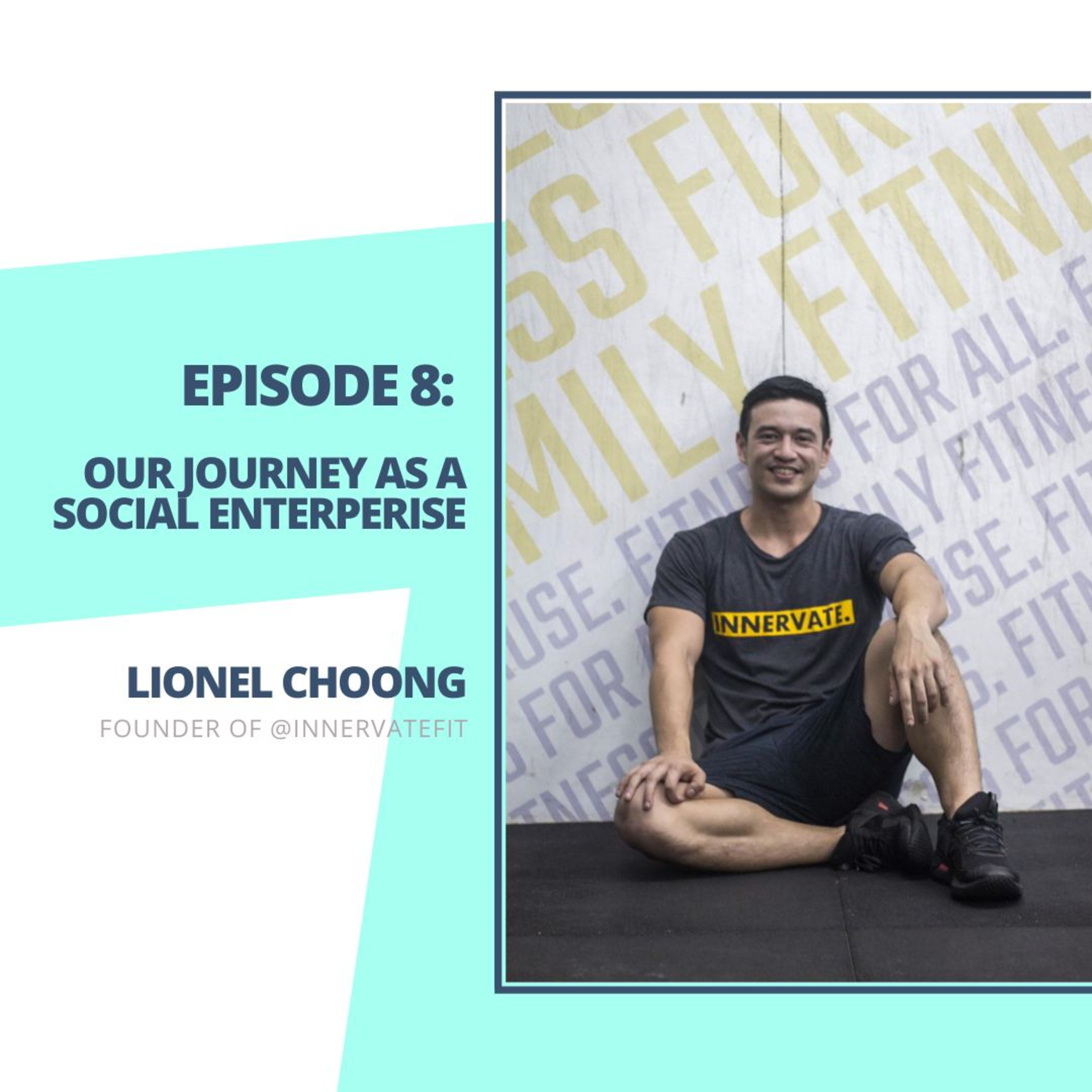 Ep 8: Our Journey as a Fitness Social Enterprise ft. Lionel Choong