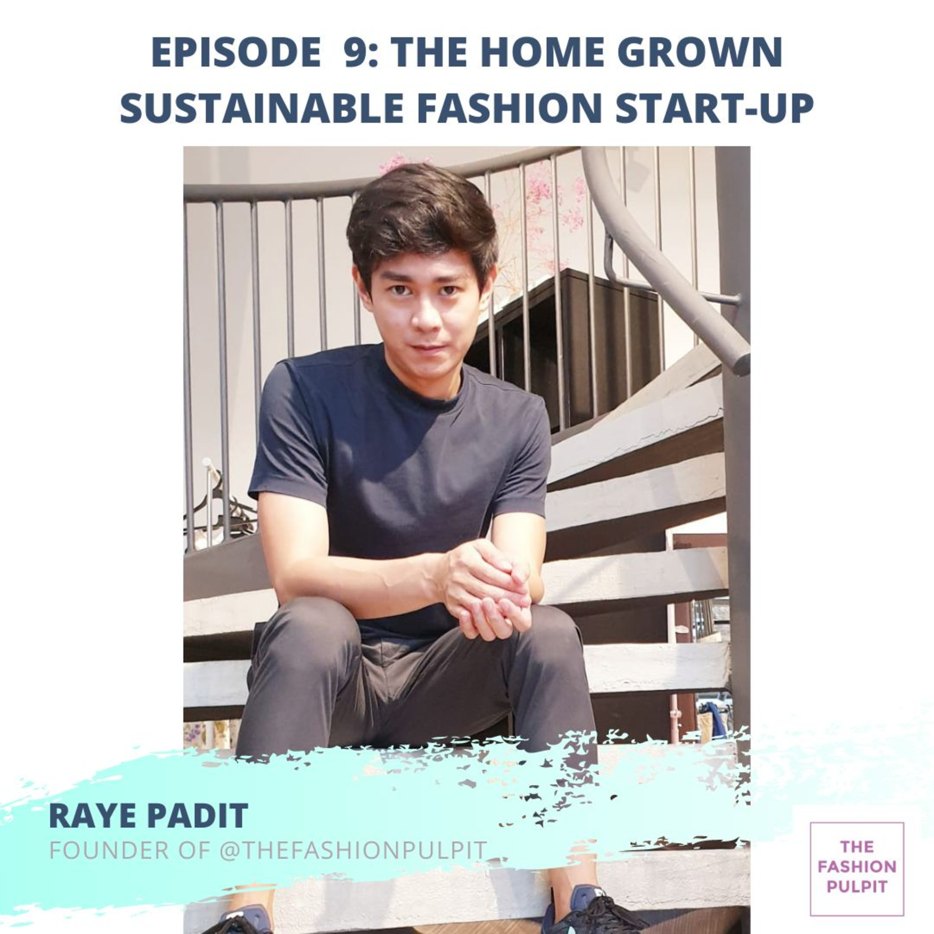 Ep 9: The Home Grown Sustainable Fashion Start-Up ft. Raye Padit