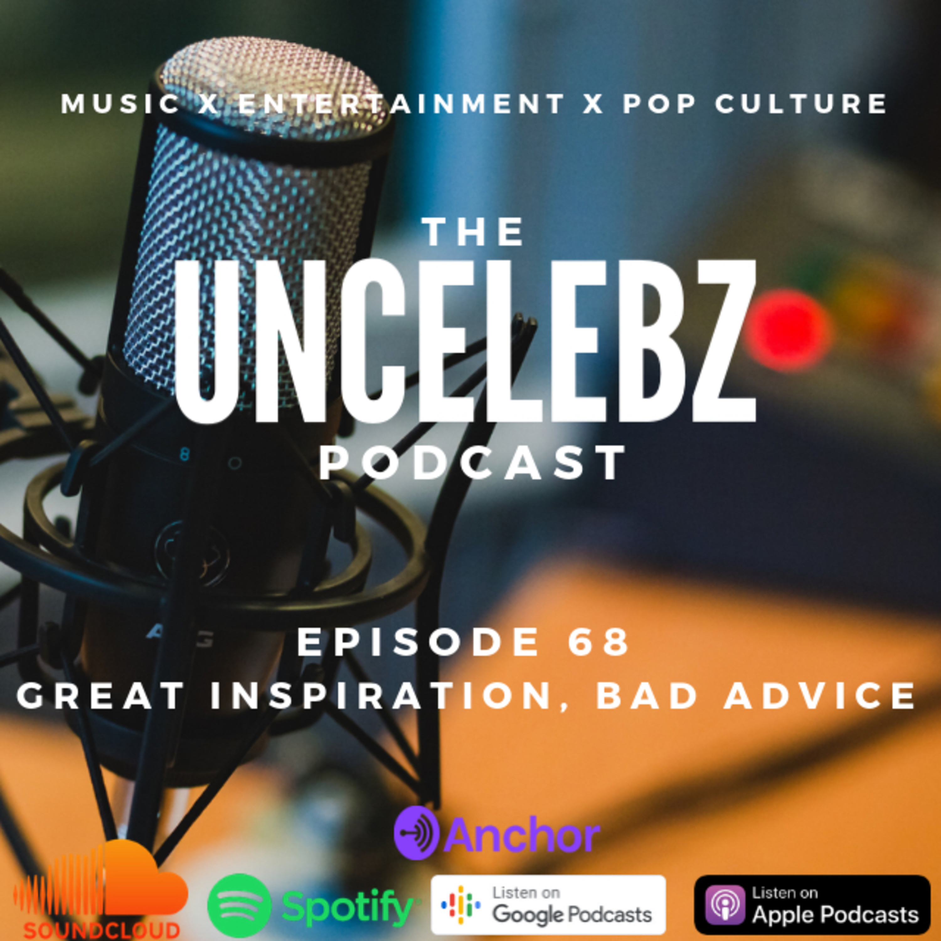 Great Inspiration, Bad Advice | The UnCelebz Podcast Ep. 68