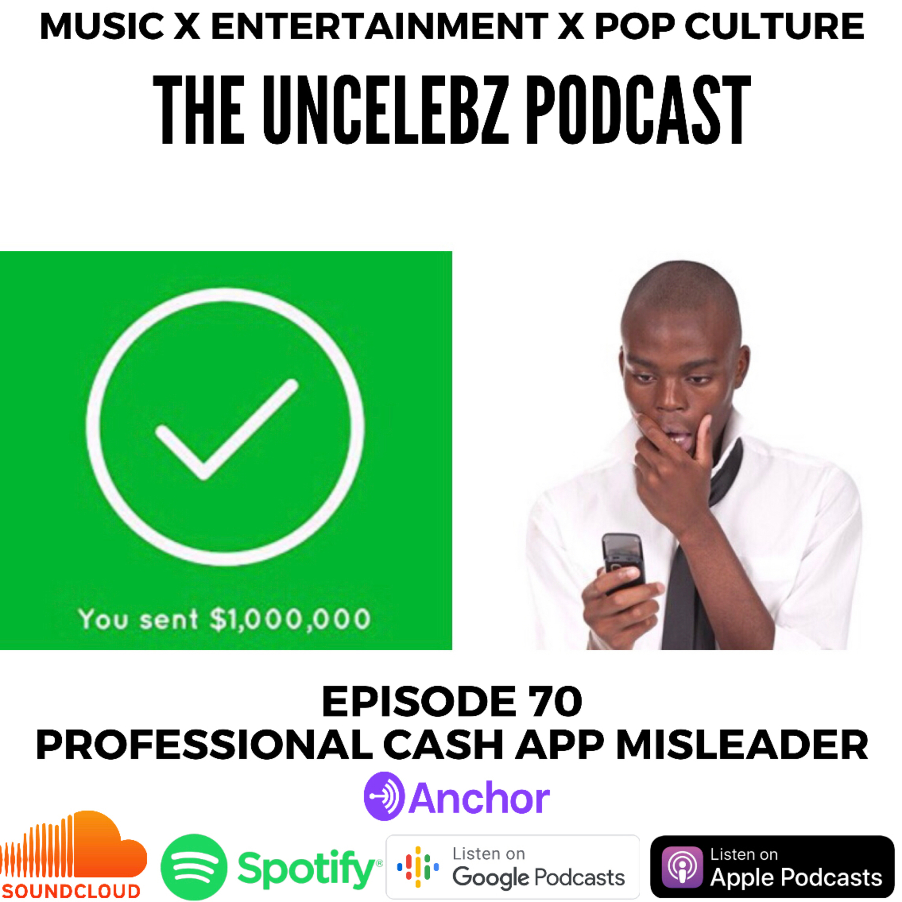 Professional Cashapp Misleader | The UnCelebz Podcast Ep. 70